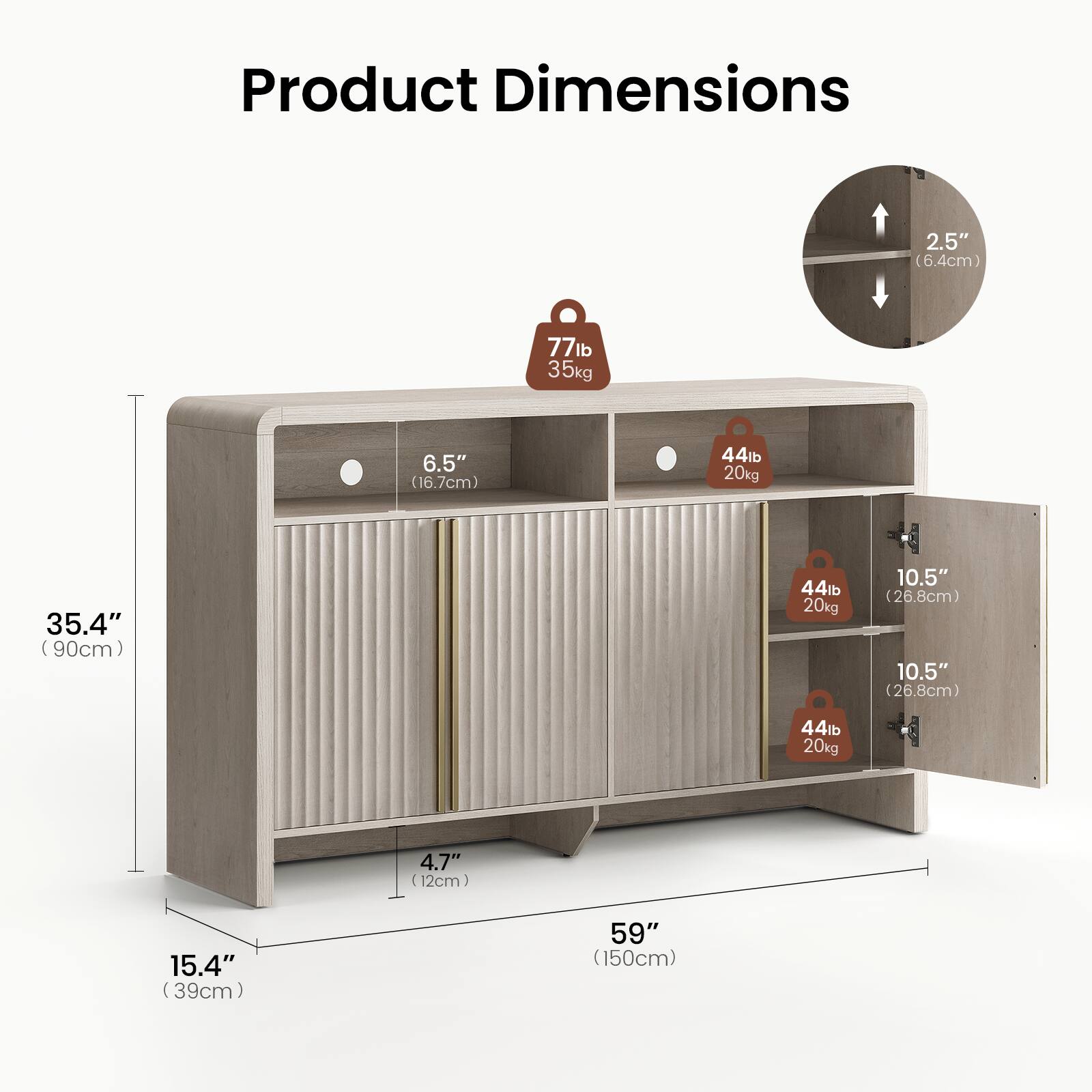 Product Dimensions:  
- 2.5" (6.4cm)  
- 6.5" (16.7cm)  
- 35.4" (90cm)  
- 10.5" (26.8cm)  
- 4.7" (12cm)  
- 15.4" (39cm)  
- 59" (150cm)  

Weight Capacity:  
- 77lb (35kg)  
- 44lb (20kg)