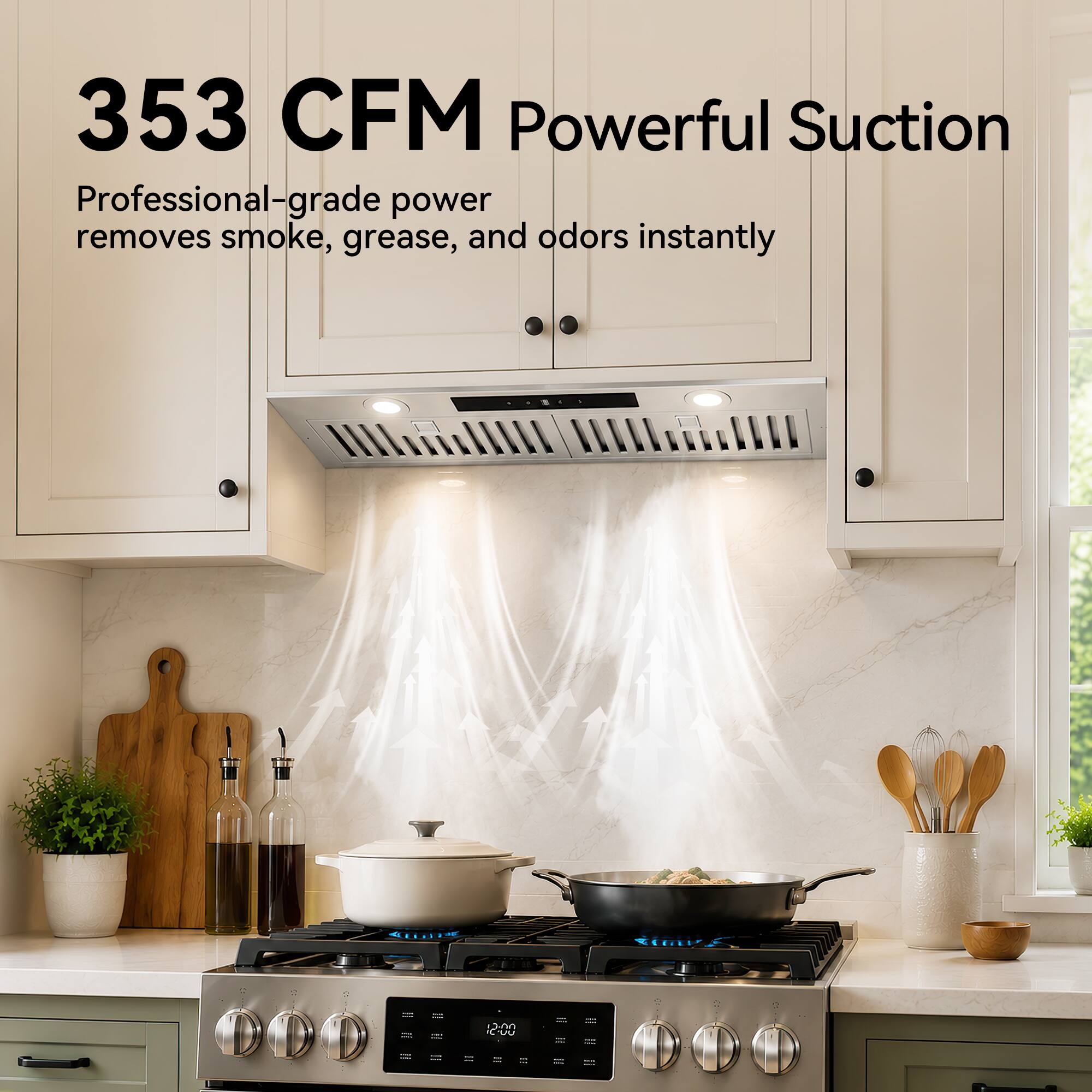 353 CFM Powerful Suction  
Professional-grade power removes smoke, grease, and odors instantly