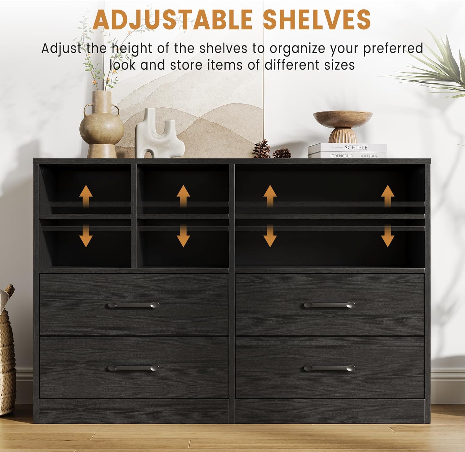 ADJUSTABLE SHELVES

Adjust the height of the shelves to organize your preferred look and store items of different sizes