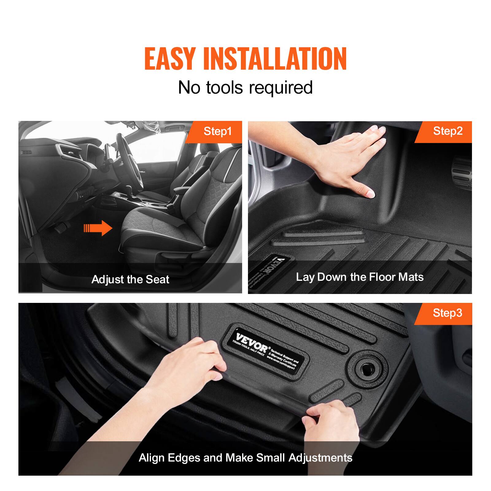 EASY INSTALLATION  
No tools required  

Step1  
Adjust the Seat  

Step2  
Lay Down the Floor Mats  

Step3  
Align Edges and Make Small Adjustments