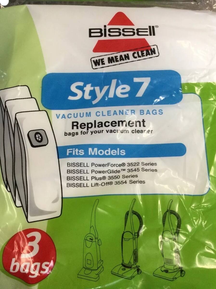 BISSELL  
WE MEAN CLEAN  

Style 7  
VACUUM CLEANER BAGS  
Replacement  
bags for your vacuum cleaner  

Fits Models  
BISSELL PowerForce® 3522 Series  
BISSELL PowerGlide™ 3545 Series  
BISSELL Plus® 3550 Series  
BISSELL Plus® 3554 Series  
BISSELL Lift-Off®  

3 bags