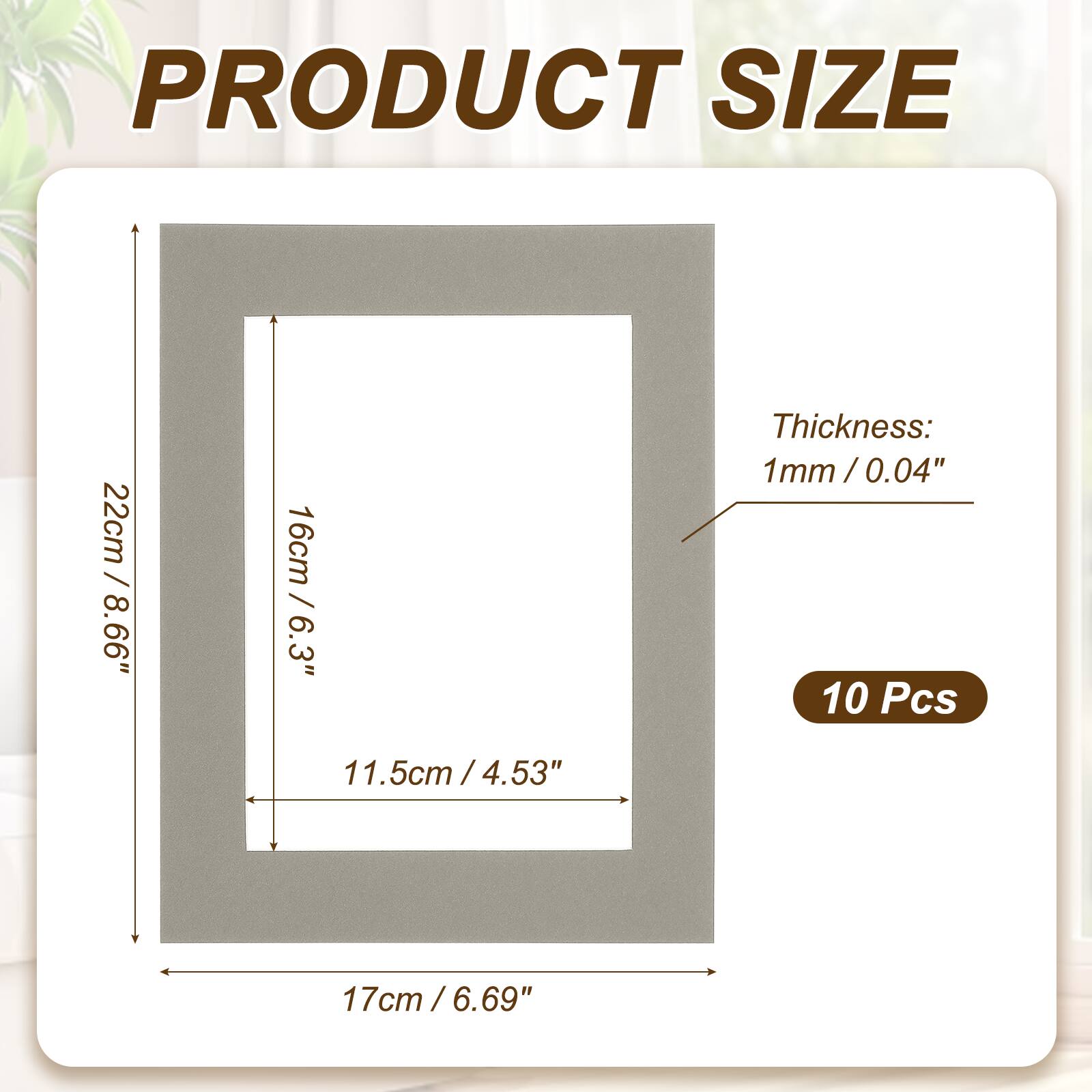 PRODUCT SIZE  
22cm / 8.66"  
16cm / 6.3"  
11.5cm / 4.53"  
Thickness: 1mm / 0.04"  
10 Pcs  
17cm / 6.69"