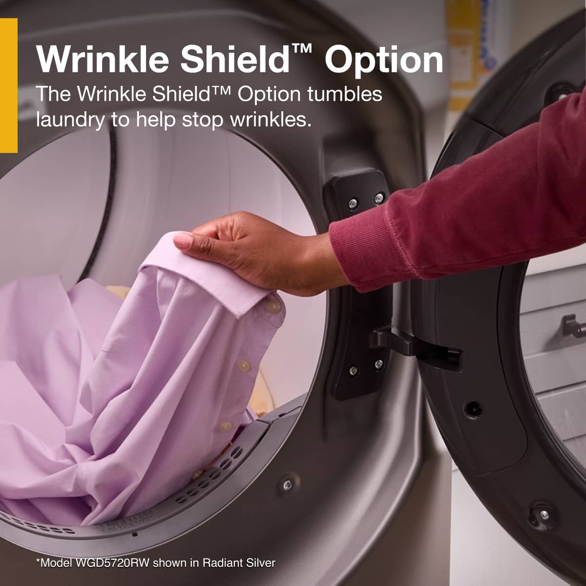 Wrinkle Shield™ Option
The Wrinkle Shield™ Option tumbles laundry to help stop wrinkles.
*Model WGD5720RW shown in Radiant Silver