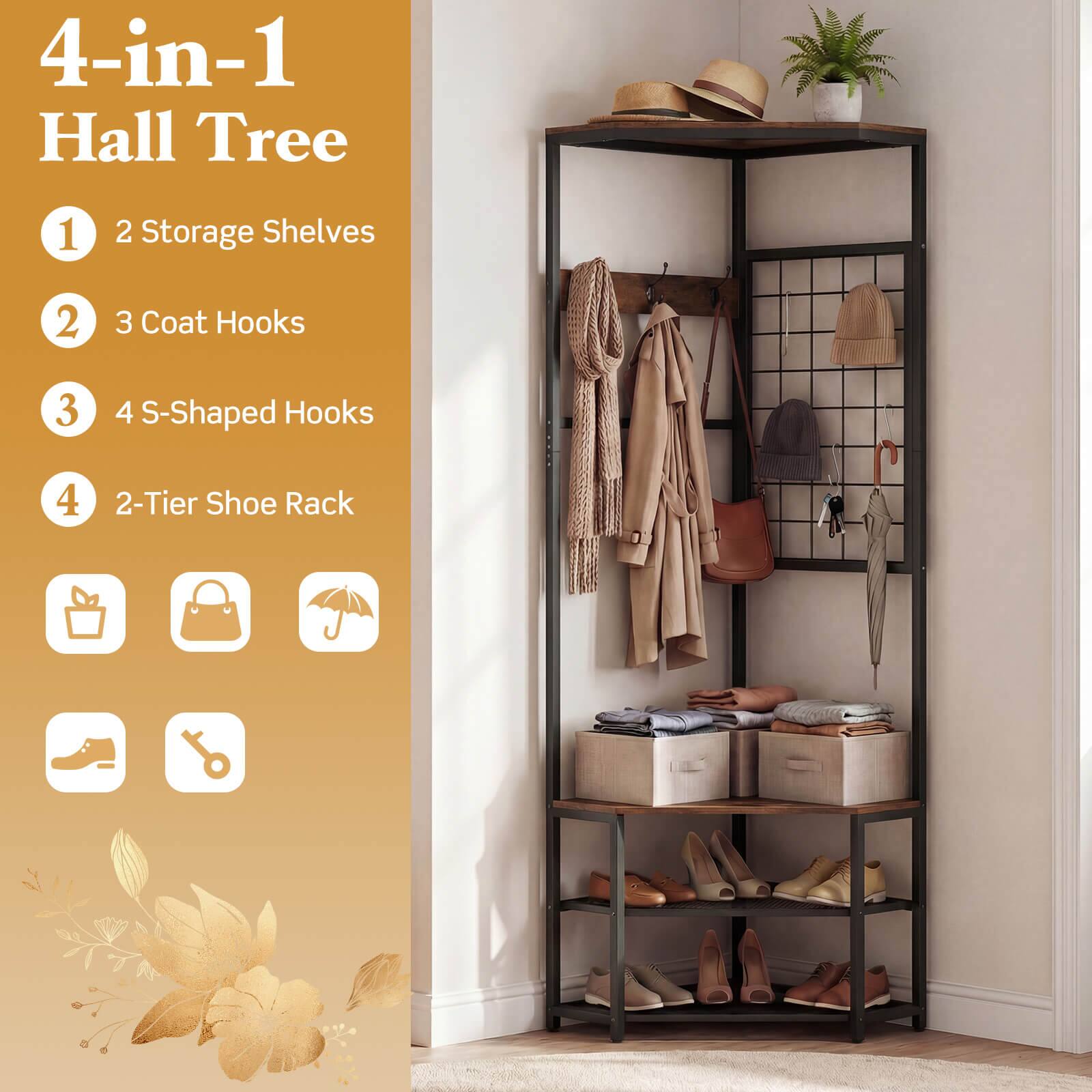 4-in-1 Hall Tree

1. 2 Storage Shelves
2. 3 Coat Hooks
3. 4 S-Shaped Hooks
4. 2-Tier Shoe Rack