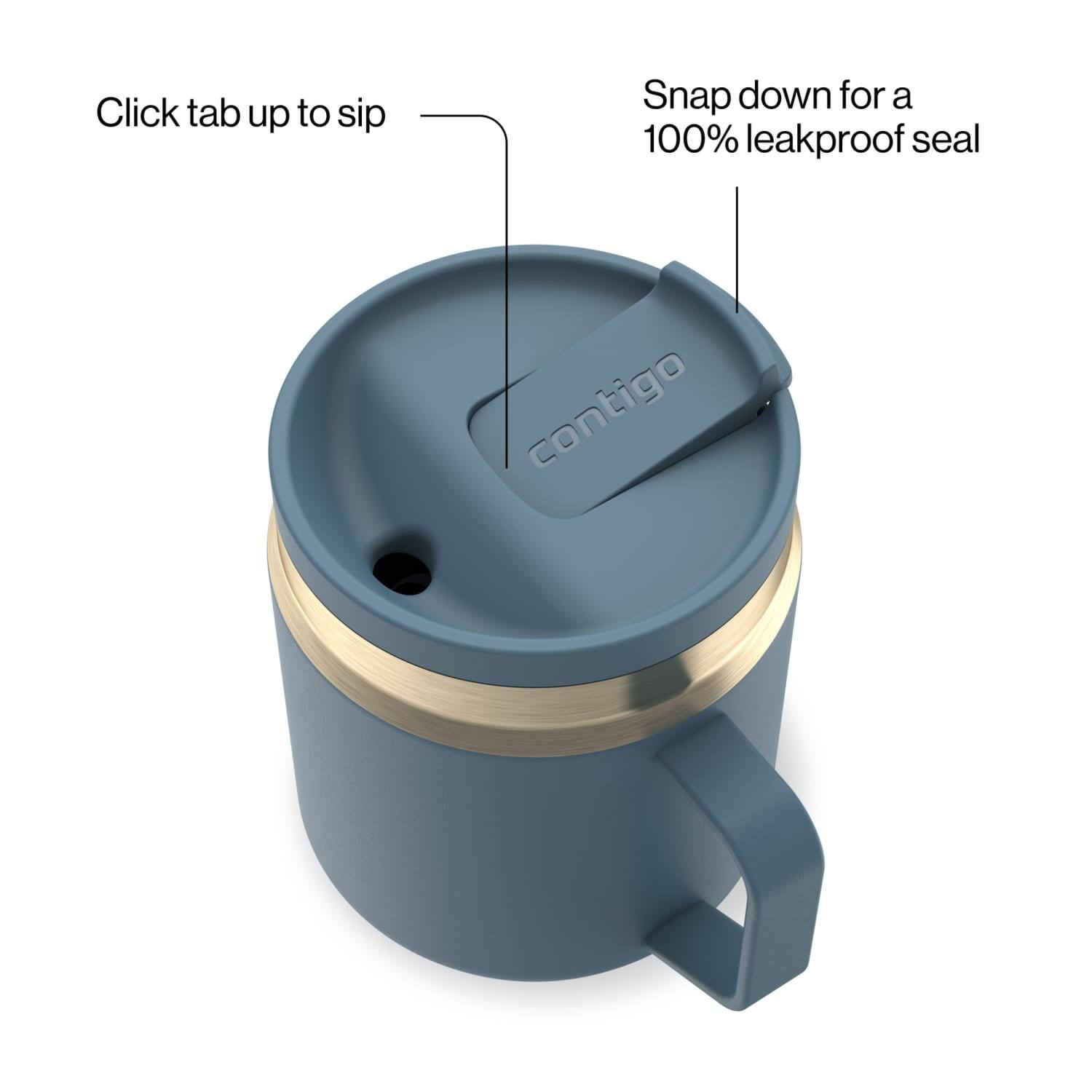 Click tab up to sip  
Snap down for a 100% leakproof seal  
contigo