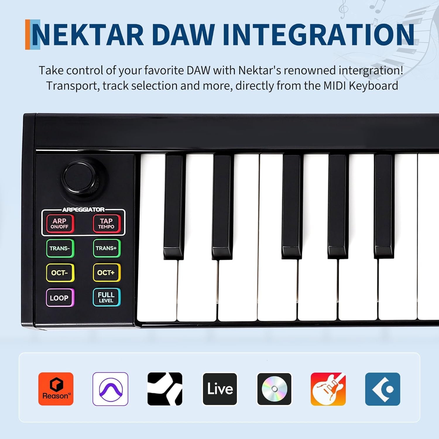 NEKTAR DAW INTEGRATION

Take control of your favorite DAW with Nektar's renowned integration! Transport, track selection and more, directly from the MIDI Keyboard

ARPEGGIATOR
ARP ON/OFF
TAP TEMPO
TRANS-
TRANS+
OCT-
OCT+
LOOP
FULL LEVEL

Reason
Live
