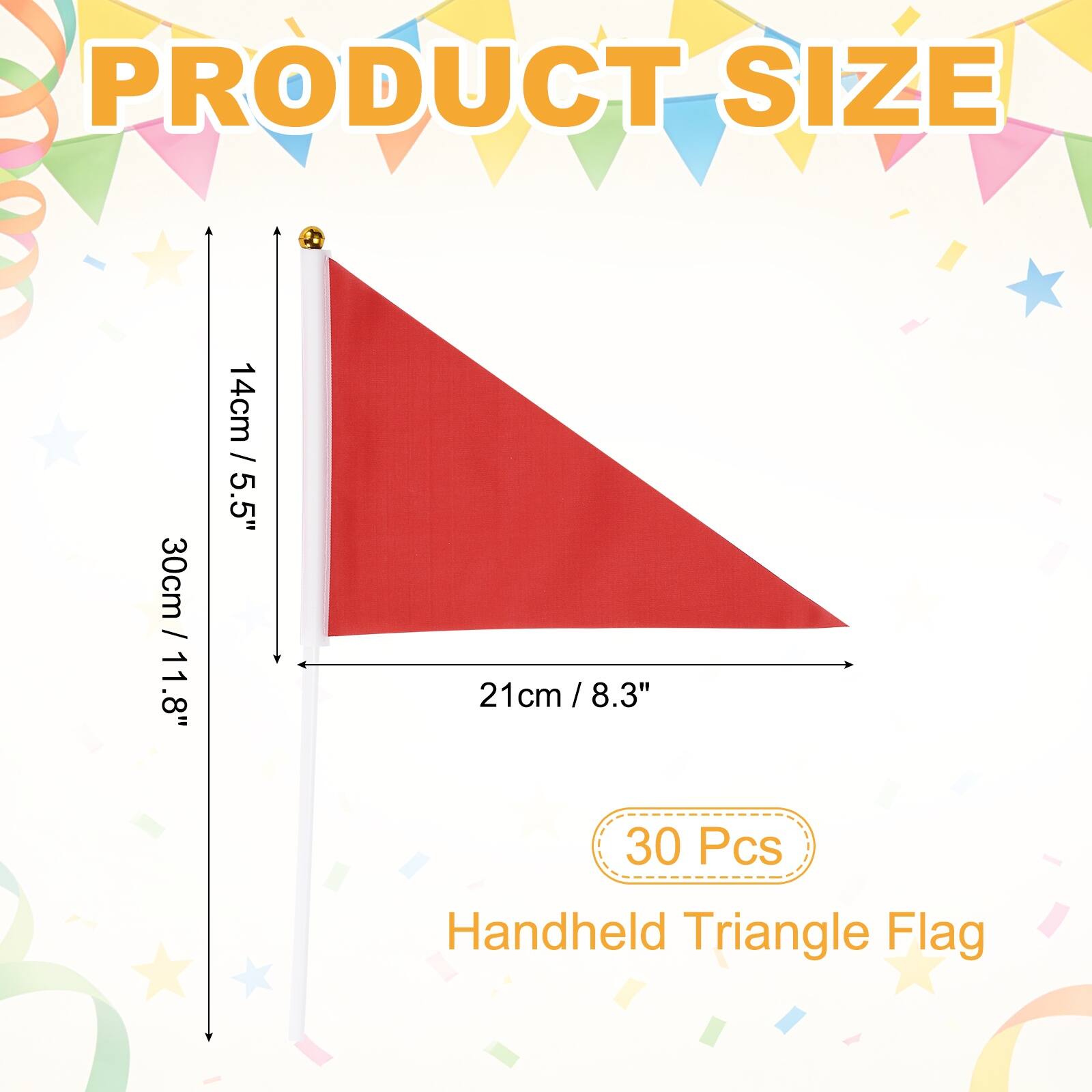 PRODUCT SIZE

30cm / 11.8"  
14cm / 5.5"  
21cm / 8.3"  

30 Pcs Handheld Triangle Flag