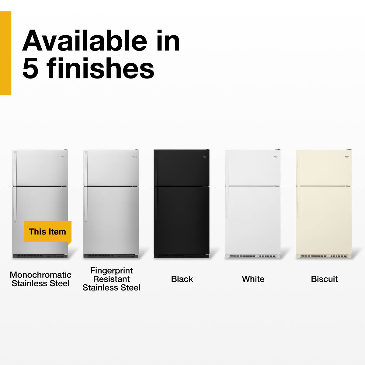 Available in 5 finishes

- Monochromatic Stainless Steel
- Fingerprint Resistant Stainless Steel
- Black
- White
- Biscuit

This Item