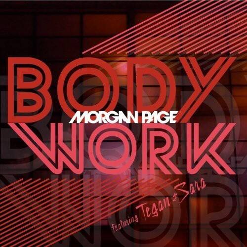 BODY WORK  
MORGNN PAGE  
featuring Tegan & Sara