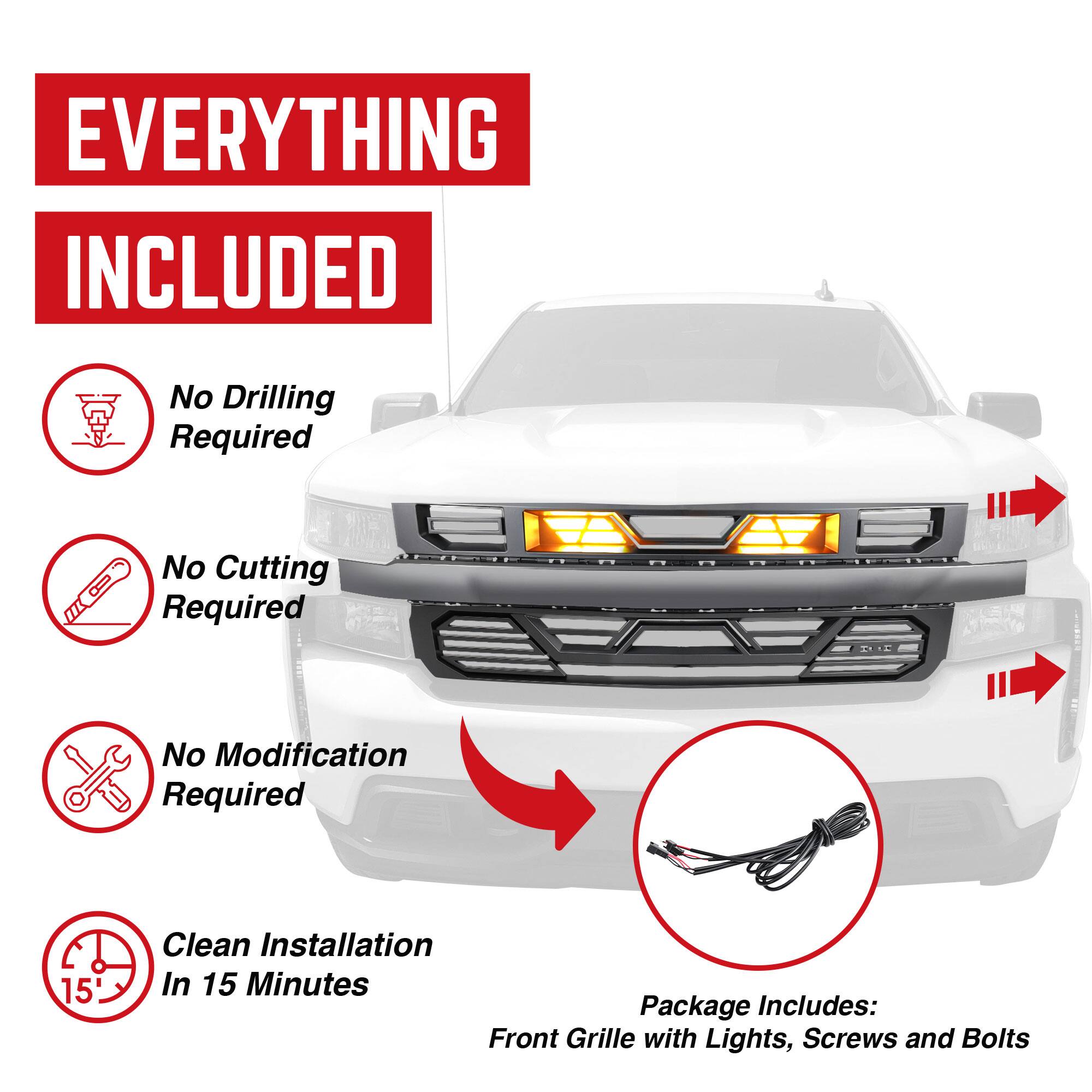 **EVERYTHING INCLUDED**

- No Drilling Required
- No Cutting Required
- No Modification Required
- Clean Installation In 15 Minutes

**Package Includes:**
- Front Grille with Lights, Screws and Bolts