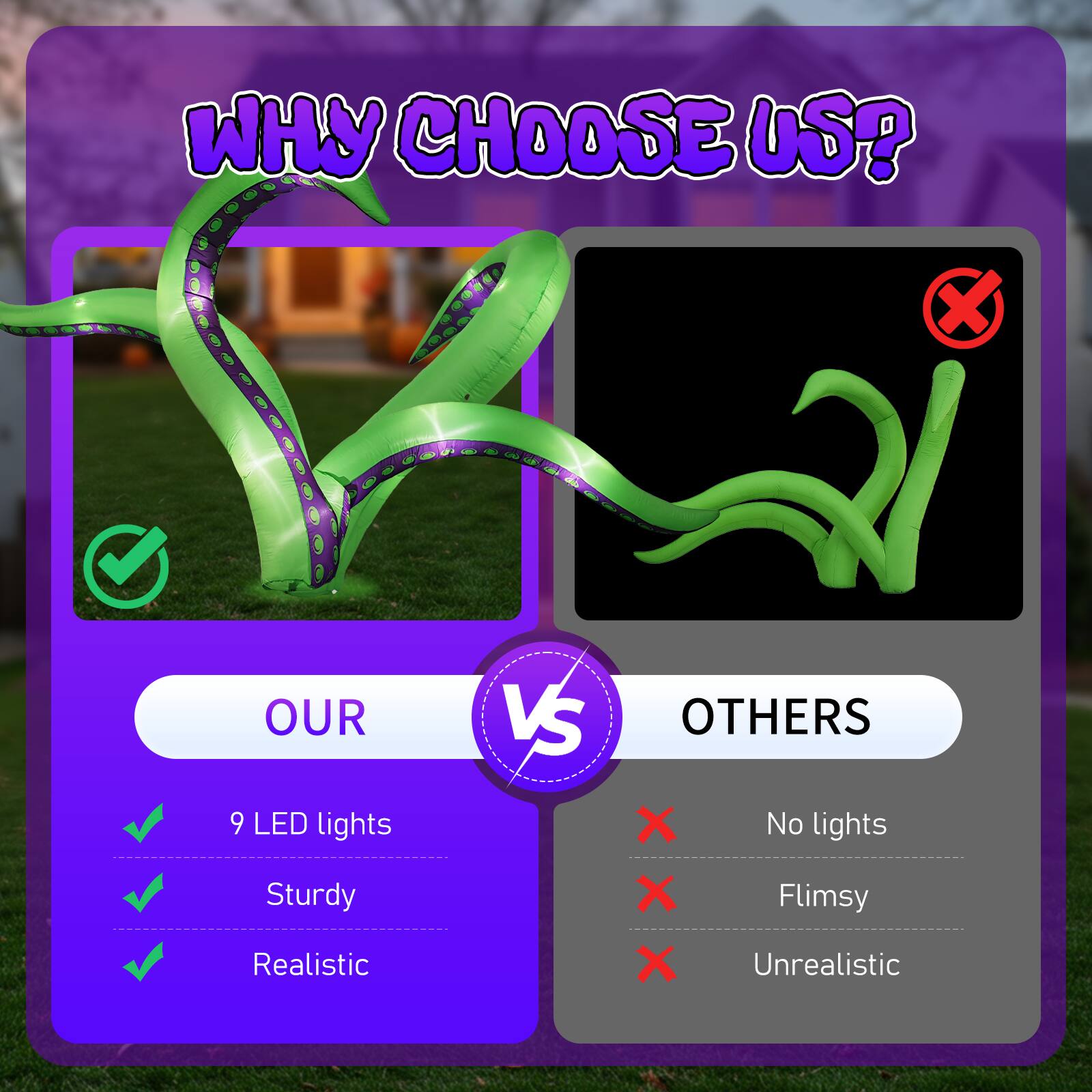 WHY CHOOSE US?

OUR
- 9 LED lights
- Sturdy
- Realistic

VS

OTHERS
- No lights
- Flimsy
- Unrealistic