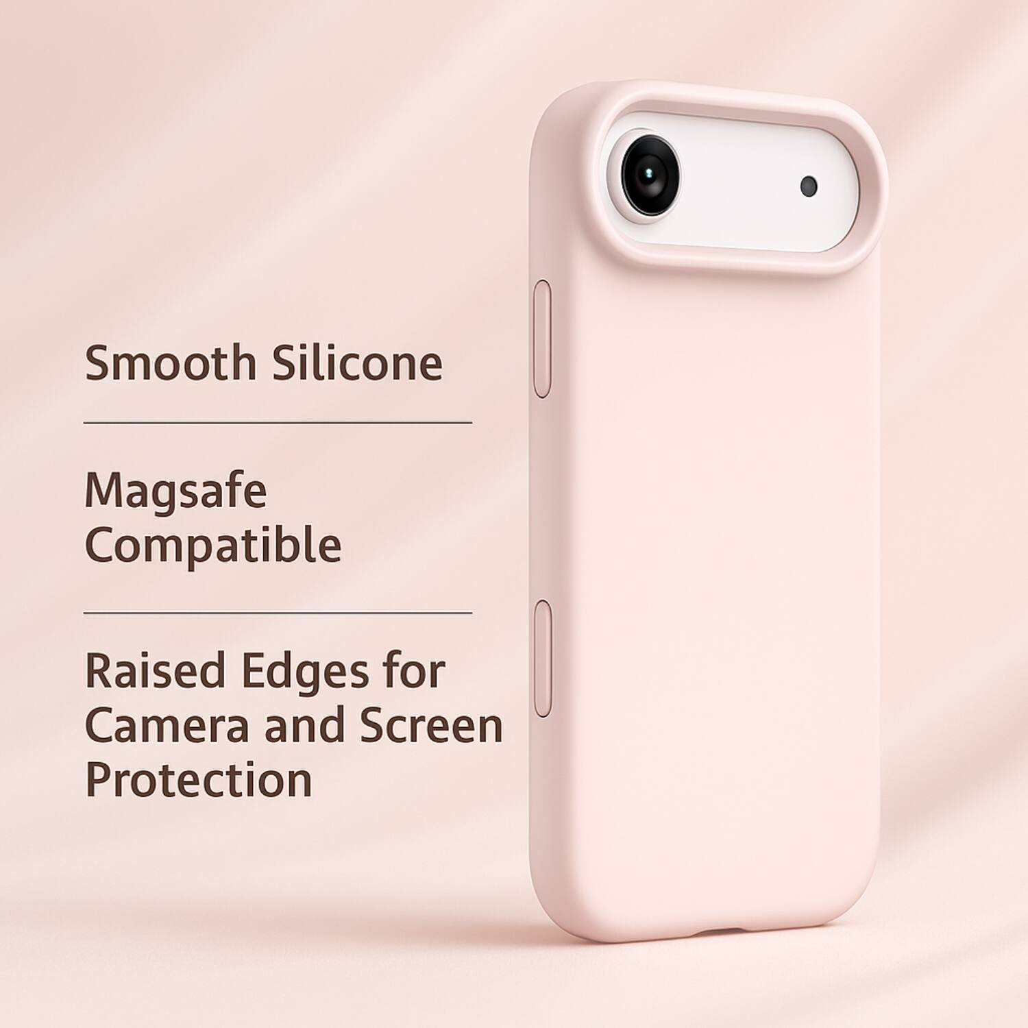 Smooth Silicone  
Magsafe Compatible  
Raised Edges for Camera and Screen Protection