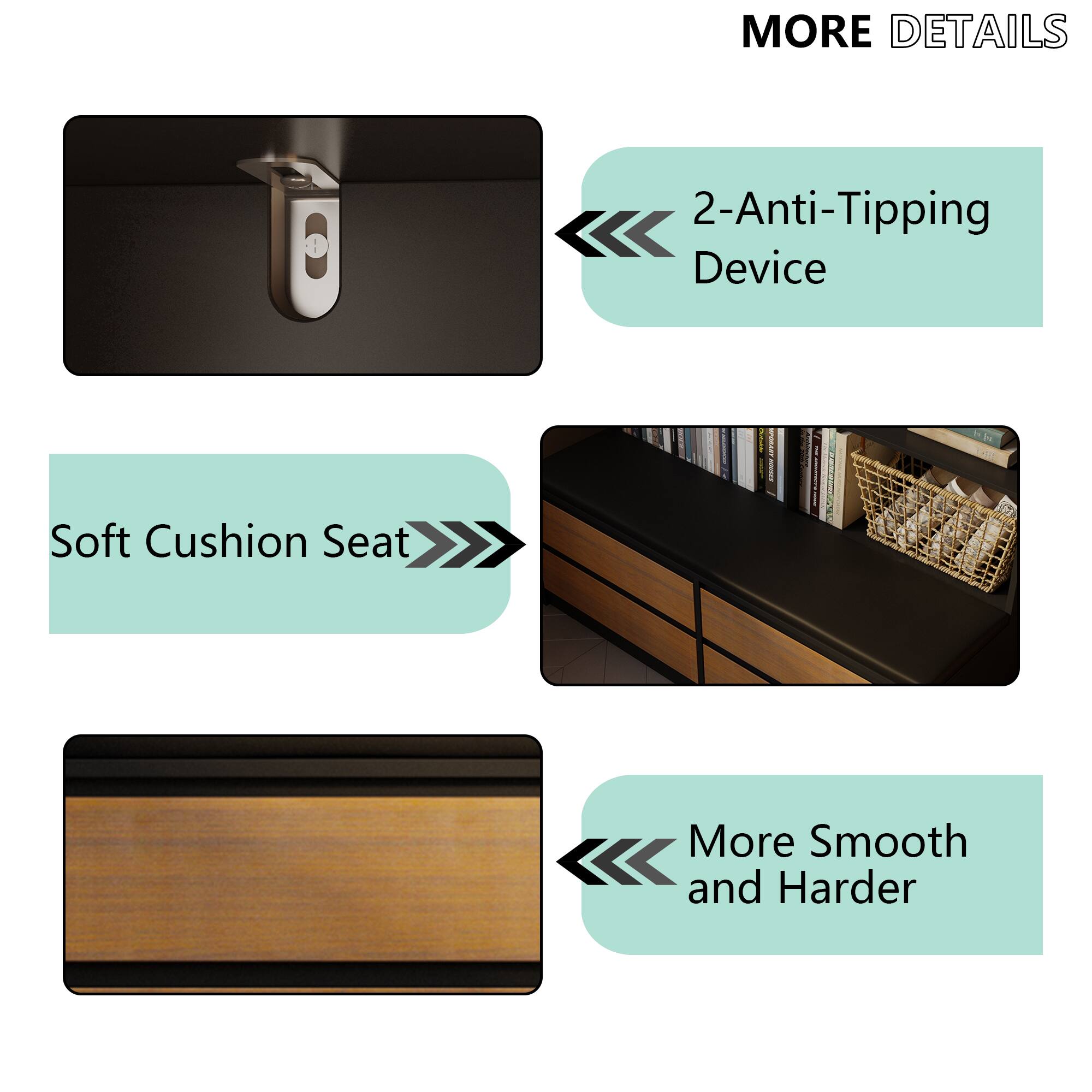 MORE DETAILS
2-Anti-Tipping Device
Soft Cushion Seat
More Smooth and Harder