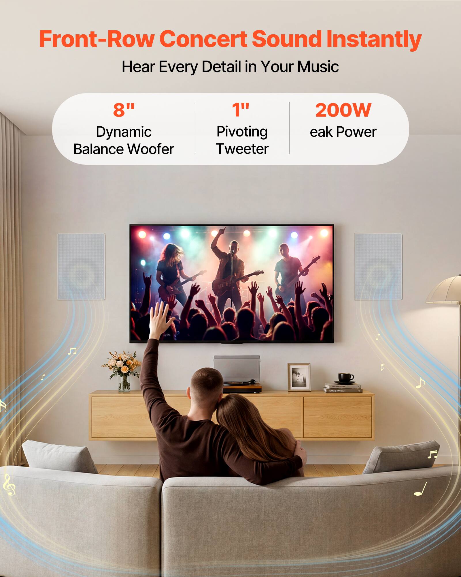 Front-Row Concert Sound Instantly  
Hear Every Detail in Your Music  
8" Dynamic Balance Woofer  
1" Pivoting Tweeter  
200W Peak Power