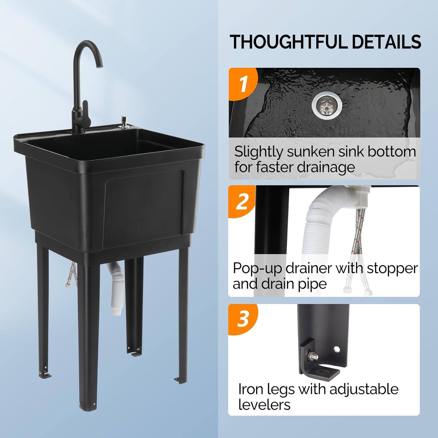 THOUGHTFUL DETAILS

1. Slightly sunken sink bottom for faster drainage
2. Pop-up drainer with stopper and drain pipe
3. Iron legs with adjustable levelers
