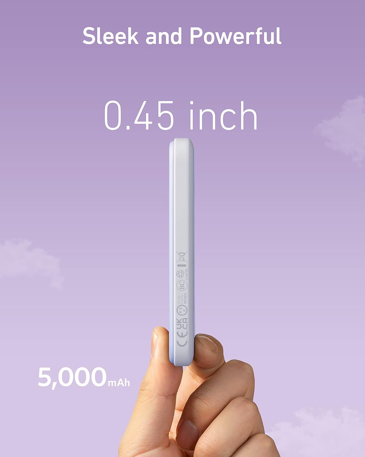 Sleek and Powerful  
0.45 inch  
5,000 mAh