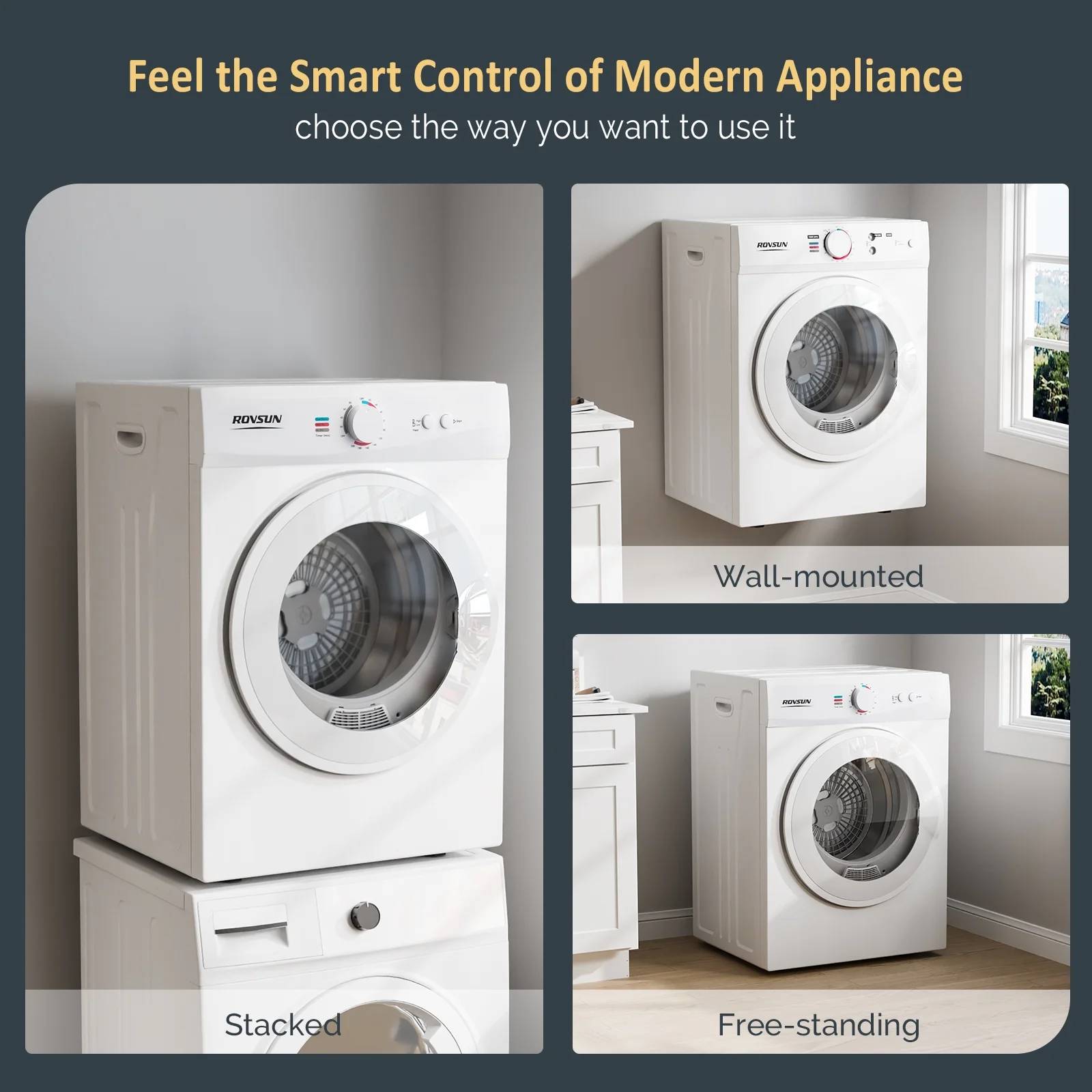 Feel the Smart Control of Modern Appliance  
choose the way you want to use it  

WINSAN ROVSUN  

- Wall-mounted  
- Stacked  
- Free-standing