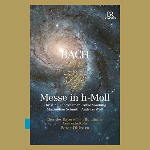 BR KLASSIK  
BACH  
Messe in h-Moll  

Christina Landshamer  
Anke Vondung  
Maximilian Schmitt  
Andreas Wolf  

Chor des Bayerischen Rundfunks  
Concerto Köln  
Peter Dijkstra