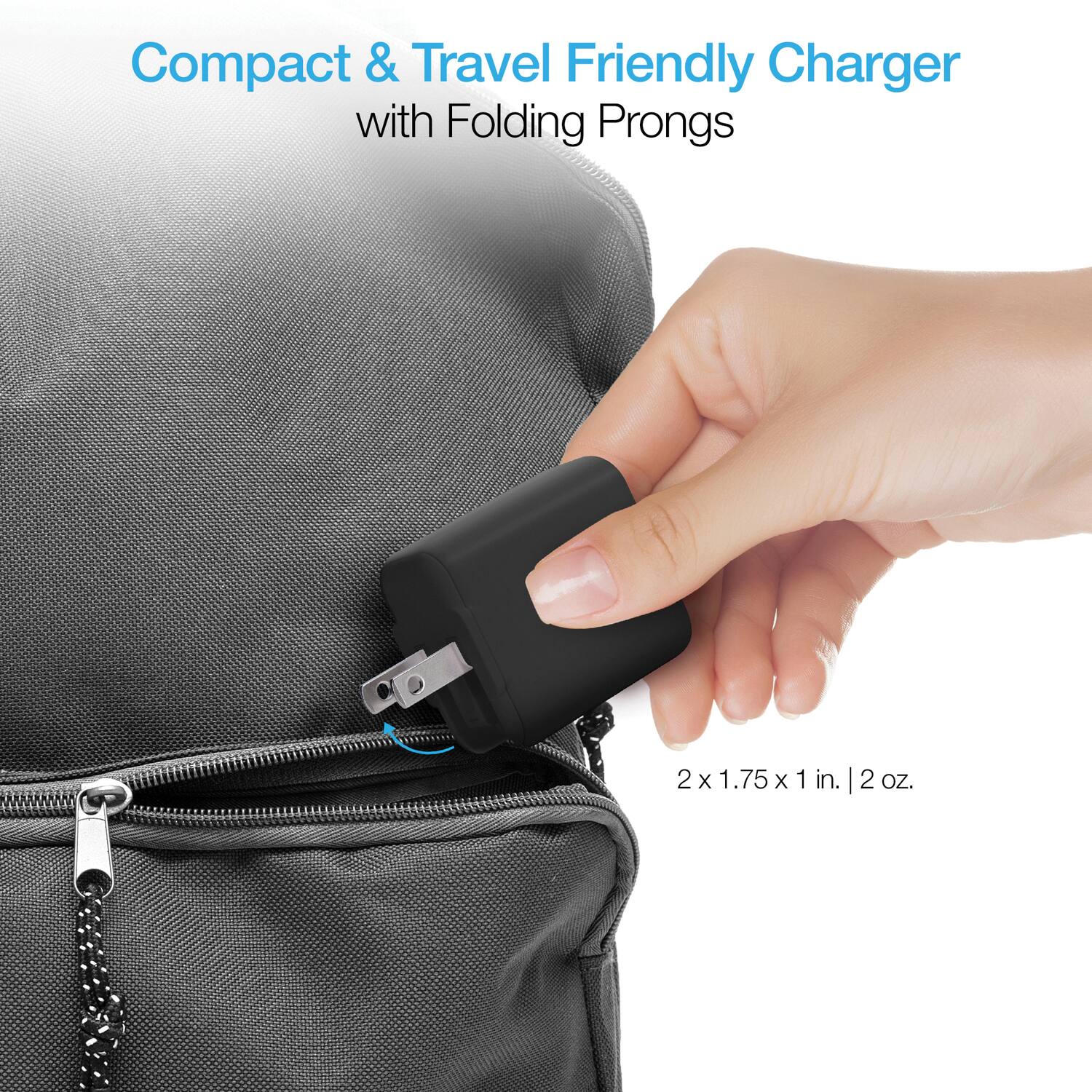 Compact & Travel Friendly Charger with Folding Prongs

2 x 1.75 x 1 in. | 2 oz.