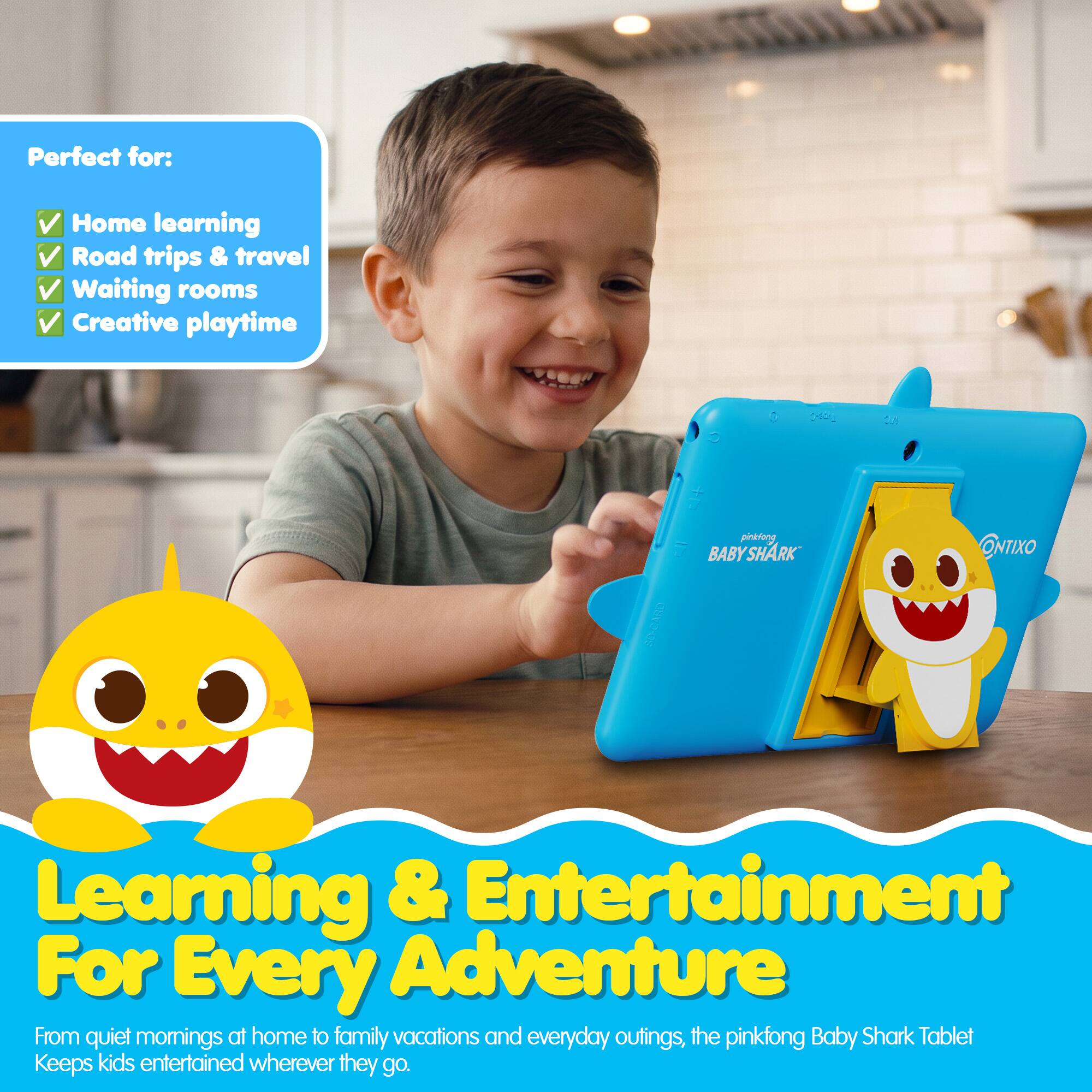 Perfect for:  
- Home learning  
- Road trips & travel  
- Waiting rooms  
- Creative playtime  

BABYSHARK ONTIXO  

Learning & Entertainment For Every Adventure  

From quiet mornings at home to family vacations and everyday outings, the pinkfong Baby Shark Tablet Keeps kids entertained wherever they go.