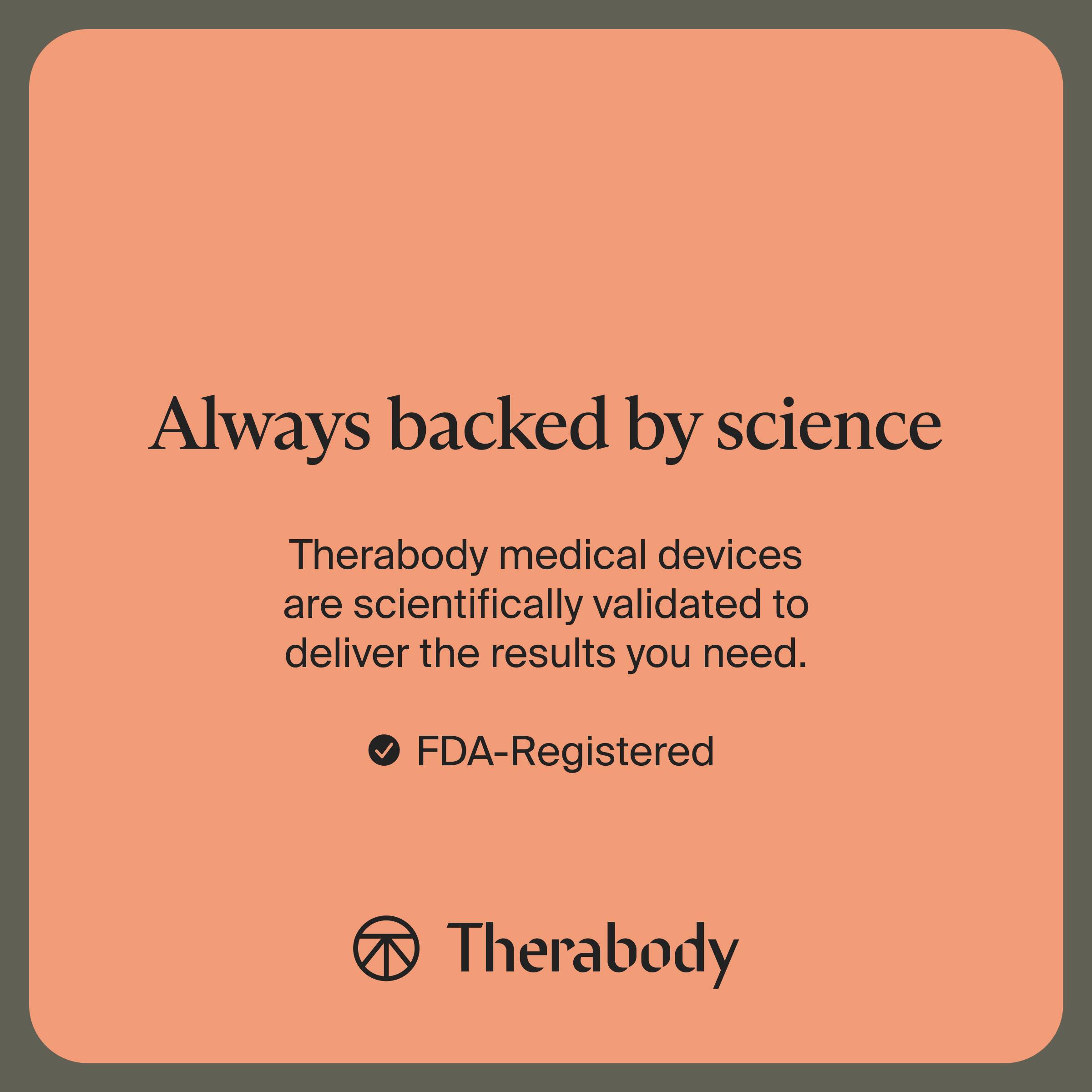 Always backed by science

Therabody medical devices are scientifically validated to deliver the results you need.

- FDA-Registered

Therabody