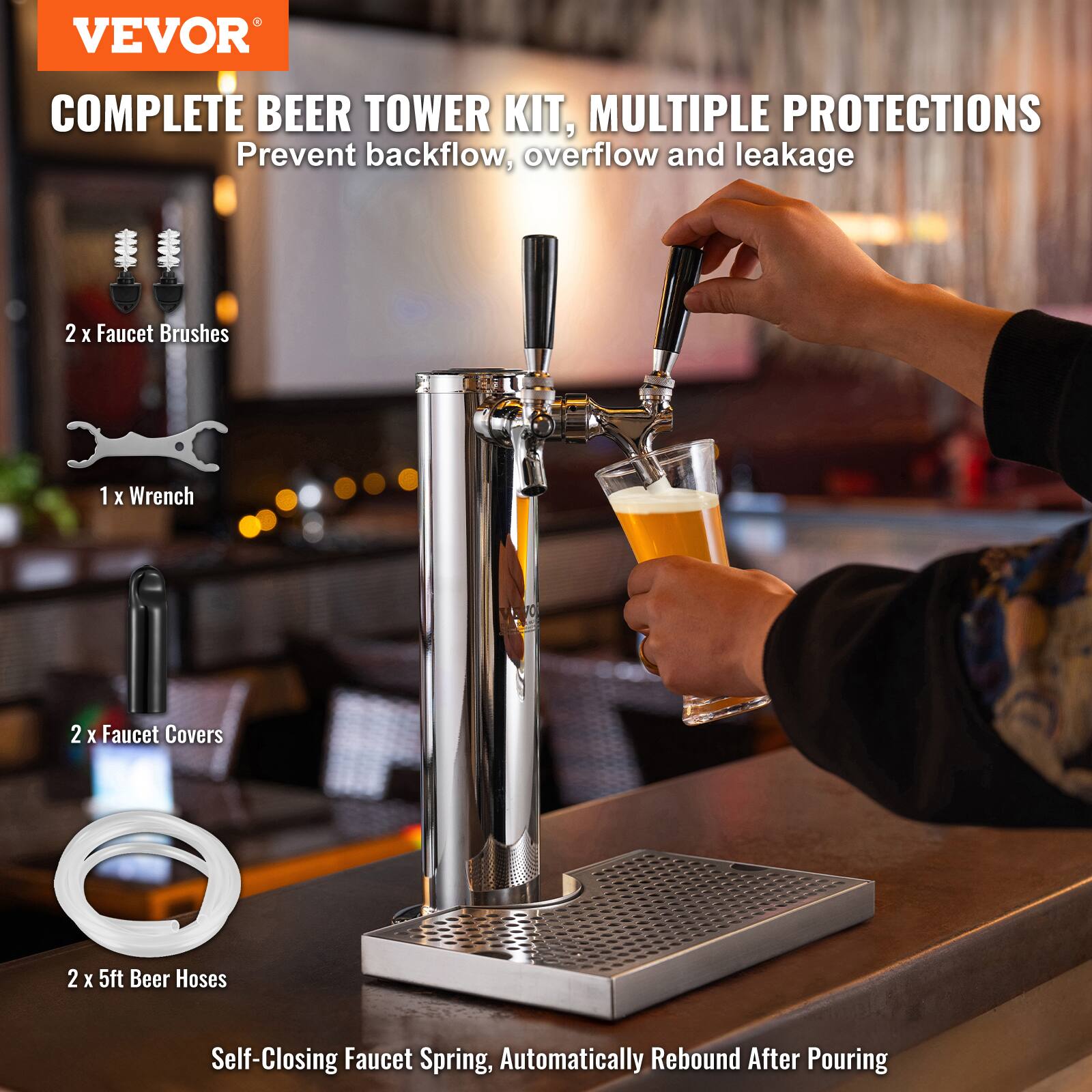 VEVOR COMPLETE BEER TOWER KIT, MULTIPLE PROTECTIONS  
Prevent backflow, overflow and leakage  

- 2 x Faucet Brushes  
- 1 x Wrench  
- 2 x Faucet Covers  
- 2 x 5ft Beer Hoses  

Self-Closing Faucet Spring, Automatically Rebound After Pouring