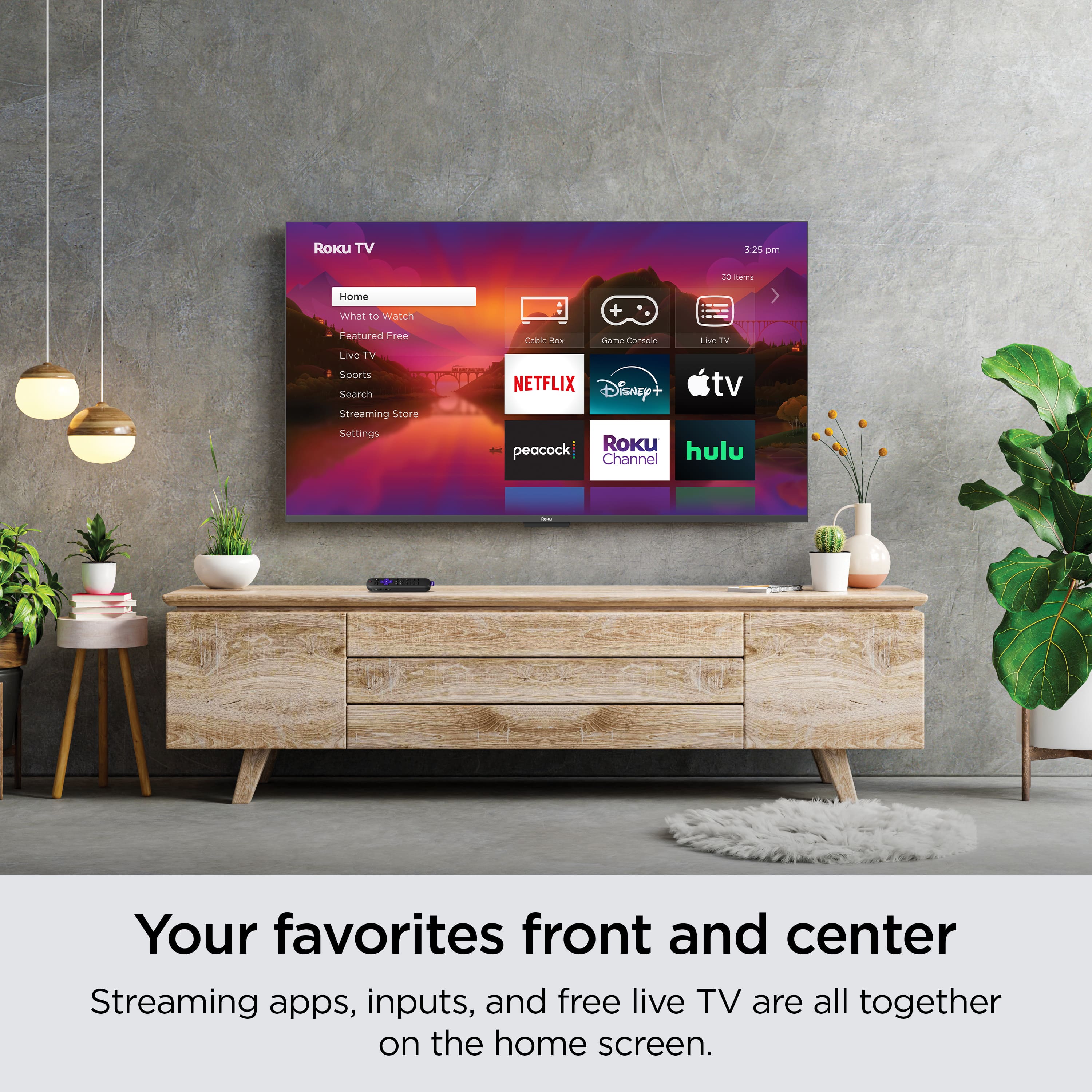 Streaming apps, inputs, and free live TV are all together on the home screen. Your favorites are front and center.