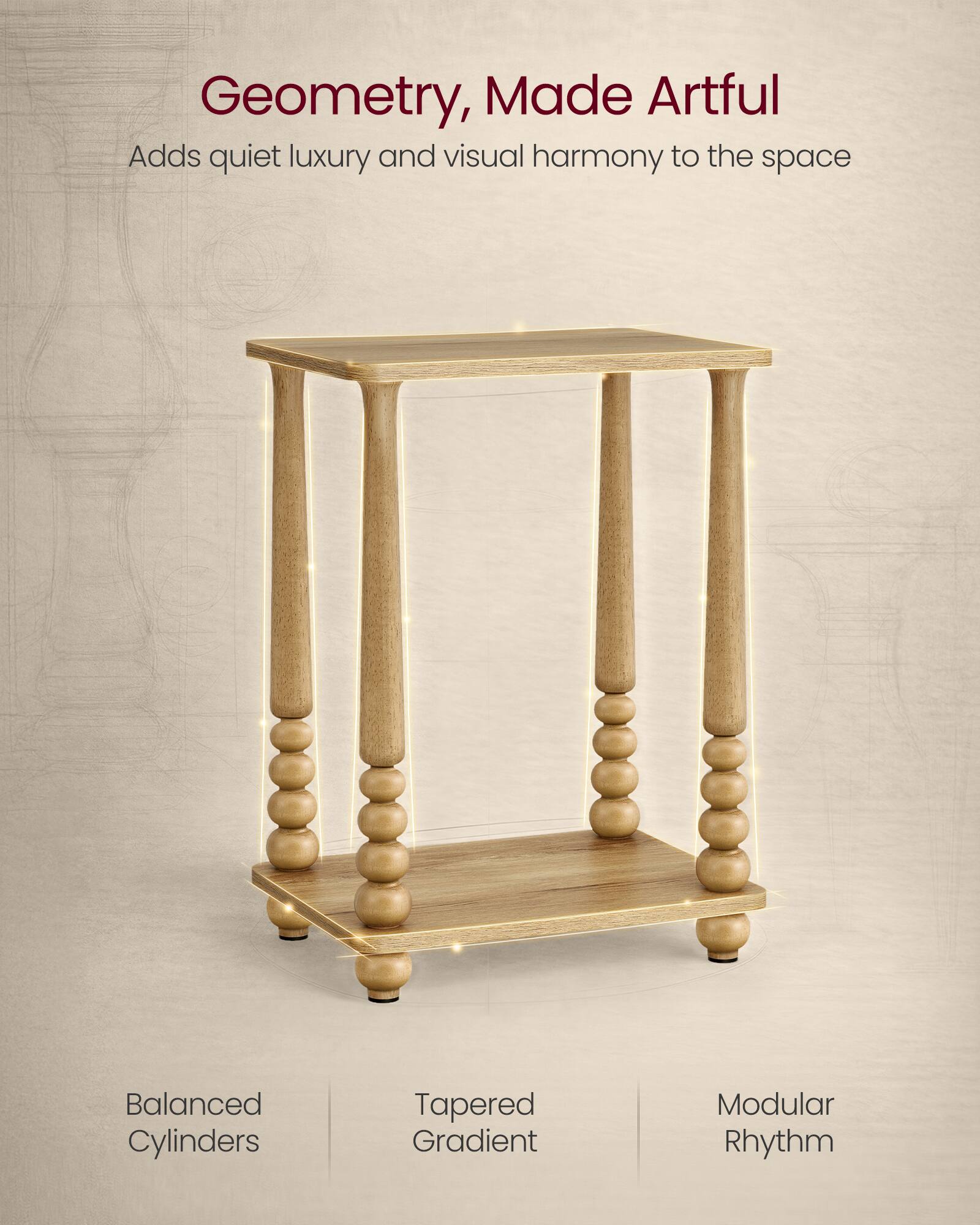 Geometry, Made Artful  
Adds quiet luxury and visual harmony to the space  

Balanced Cylinders  
Tapered Gradient  
Modular Rhythm