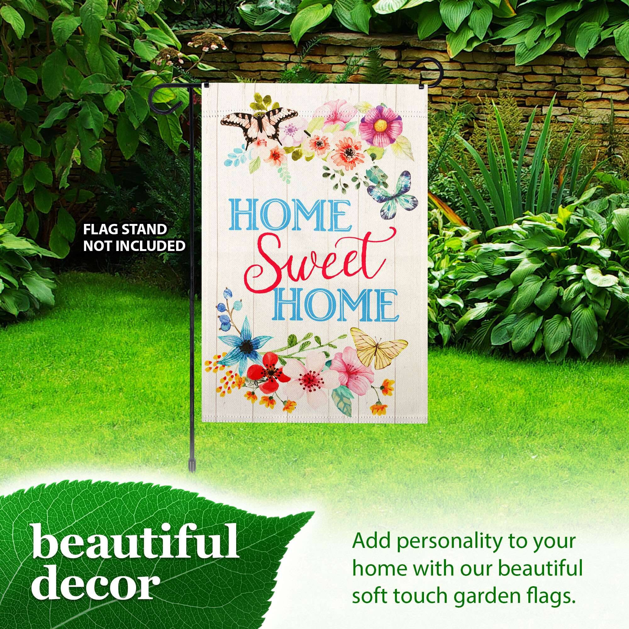 FLAG STAND HOME NOT INCLUDED

Sweet HOME beautiful decor

Add personality to your home with our beautiful soft touch garden flags.