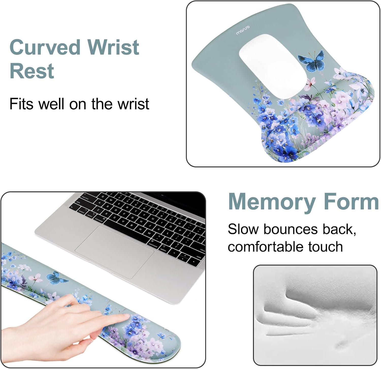 Curved Wrist Rest  
Fits well on the wrist  

Memory Form  
Slow bounces back, comfortable touch
