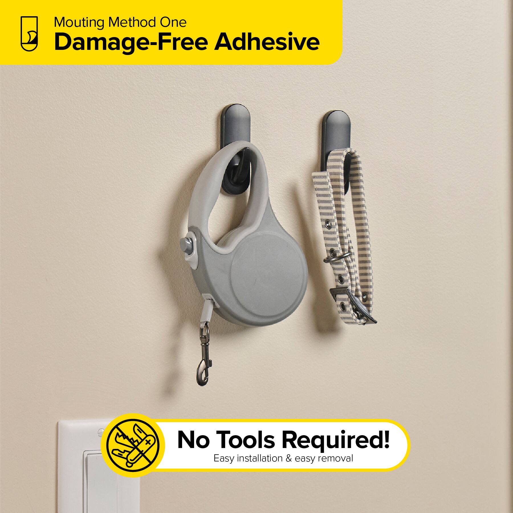 Mounting Method One  
Damage-Free Adhesive  

No Tools Required!  
Easy installation & easy removal