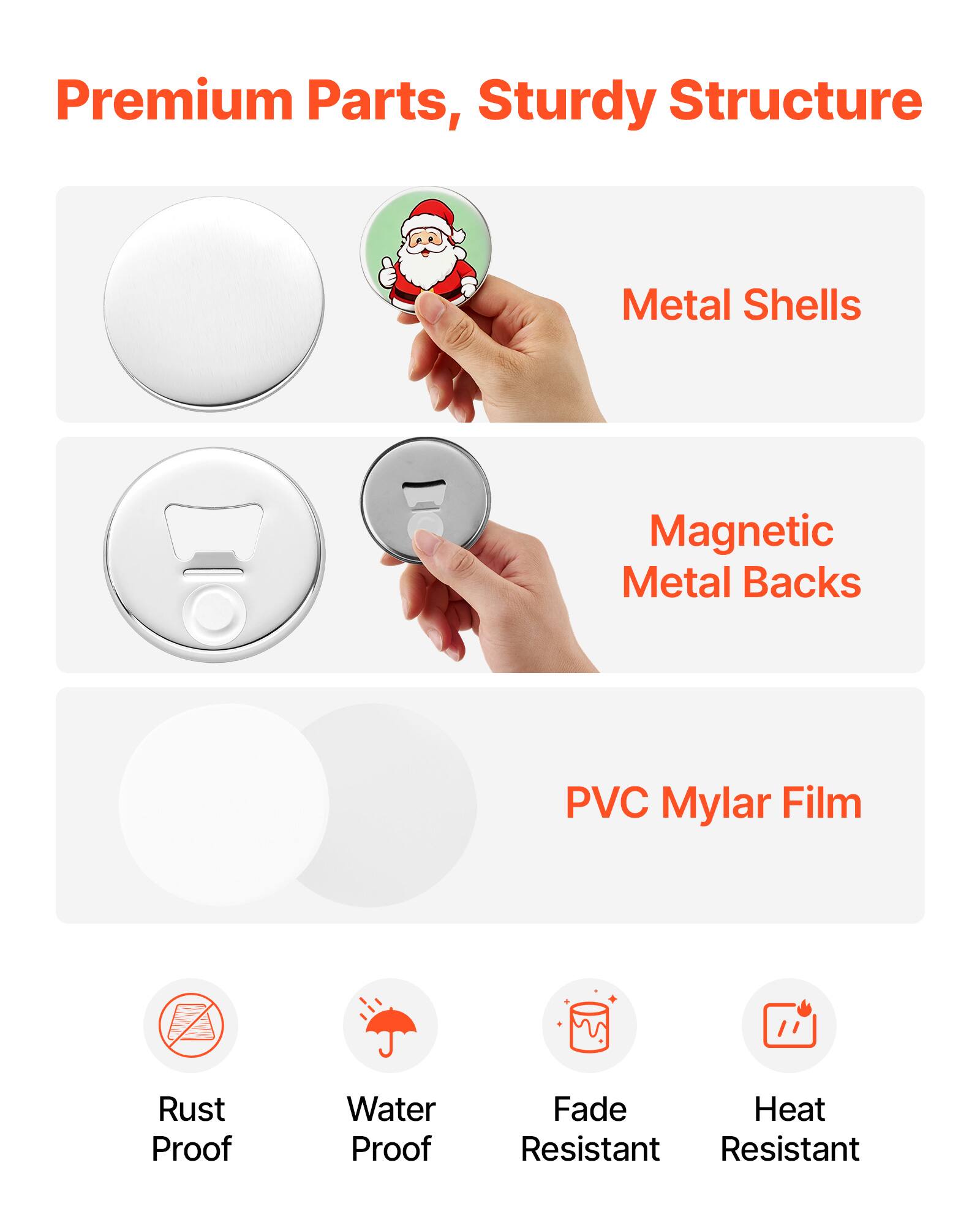 Premium Parts, Sturdy Structure

Metal Shells

Magnetic Metal Backs

PVC Mylar Film

Rust Proof

Water Proof

Fade Resistant

Heat Resistant