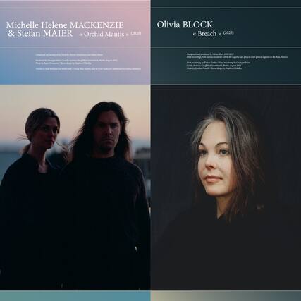 **Michelle Helene MACKENZIE & Stefan MAIER**
*Orchid Mantis* (2020)
Composed and produced by Michelle Helene Mackenzie and Stefan Maier
Mastered by Grzegorz Jakub / Art by Andreas Engelhard at Studio Engelhard, Berlin, August 2020
Photo by Ryan Evans / Sleeve design by Stephen O'Malley
Thanks to Jules Broussard and Robie Salk at Deep Blue Studios and to Scott Gaffney for additional recording assistance
---
**Olivia BLOCK**
*Breach* (2023)
Composed and produced by Olivia Block 2023
Field recordings from natural locations within the Laguna Salada (Sarco lacus) in the Baja, Mexico
Sonic mastering by Tomas Kober / Vinyl mastering by Grzegorz Jakub
Photo by Lyndon Prench / Sleeve design by Stephen O'Malley