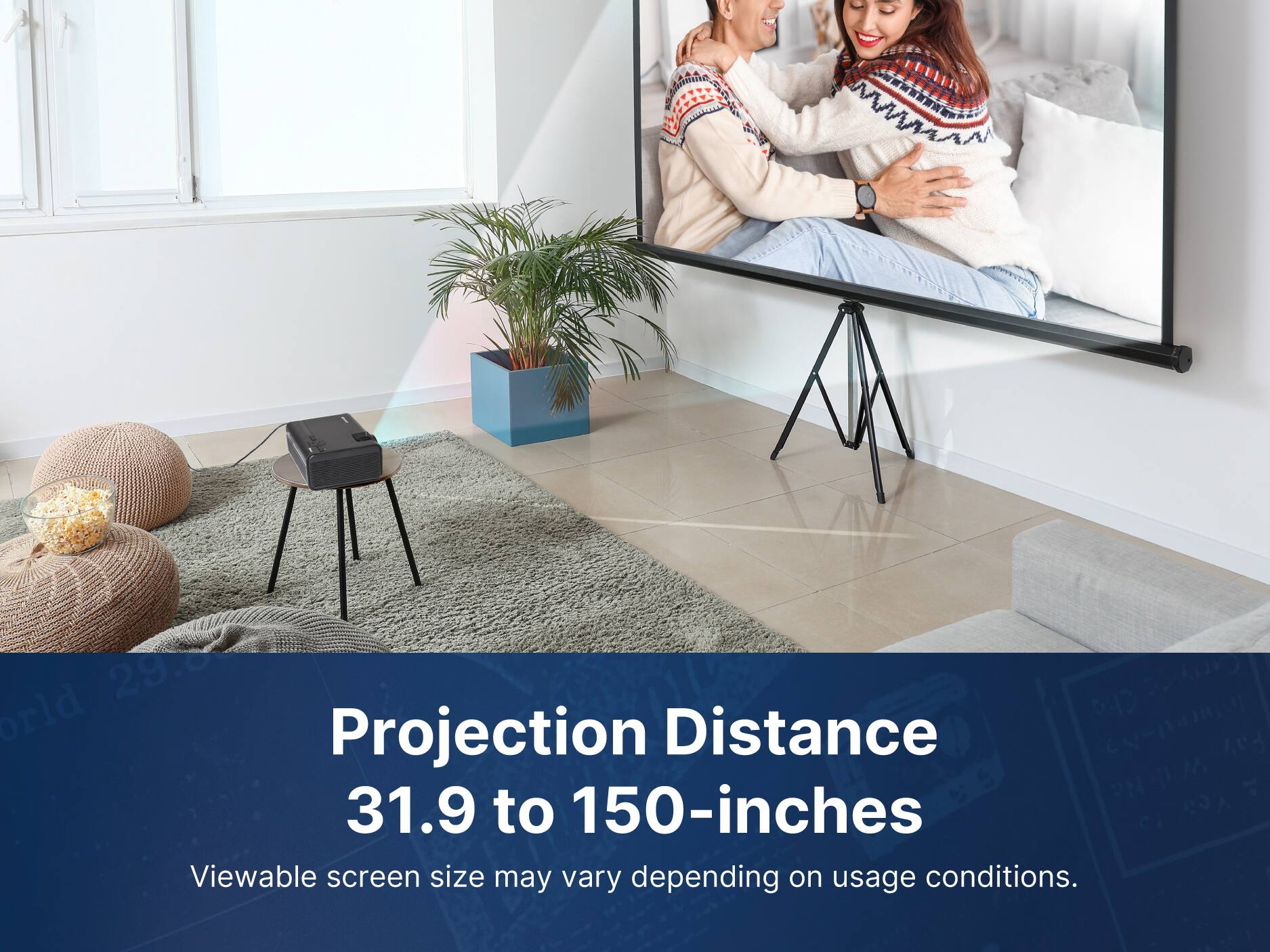29 P4D orld Projection Distance 31.9 to 150-inches. Viewable screen size may vary depending on usage conditions.