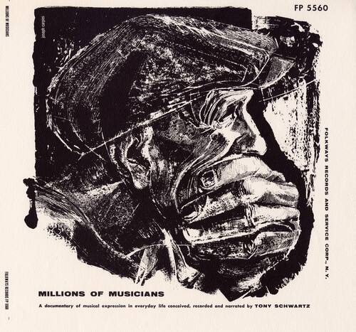 FP 5560  
FOLKWAYS RECORDS AND SERVICE CORP. N. Y.  

MILLIONS OF MUSICIANS  
A documentary of musical expression in everyday life conceived, recorded and narrated by TONY SCHWARTZ