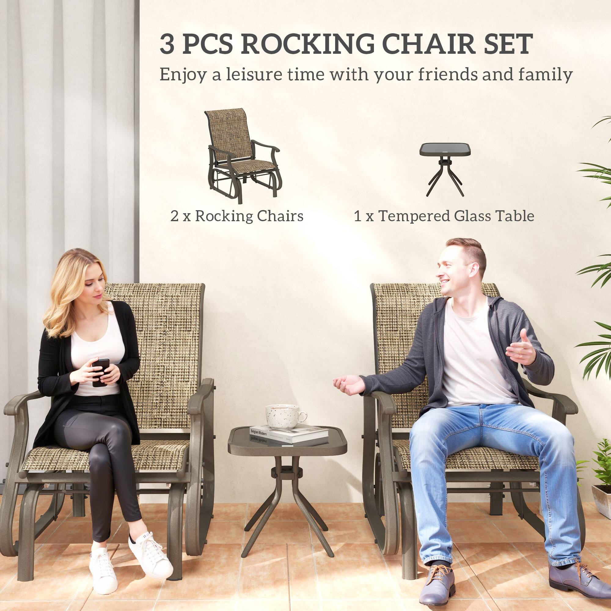 3 PCS ROCKING CHAIR SET  
Enjoy a leisure time with your friends and family  

2 x Rocking Chairs  
1 x Tempered Glass Table