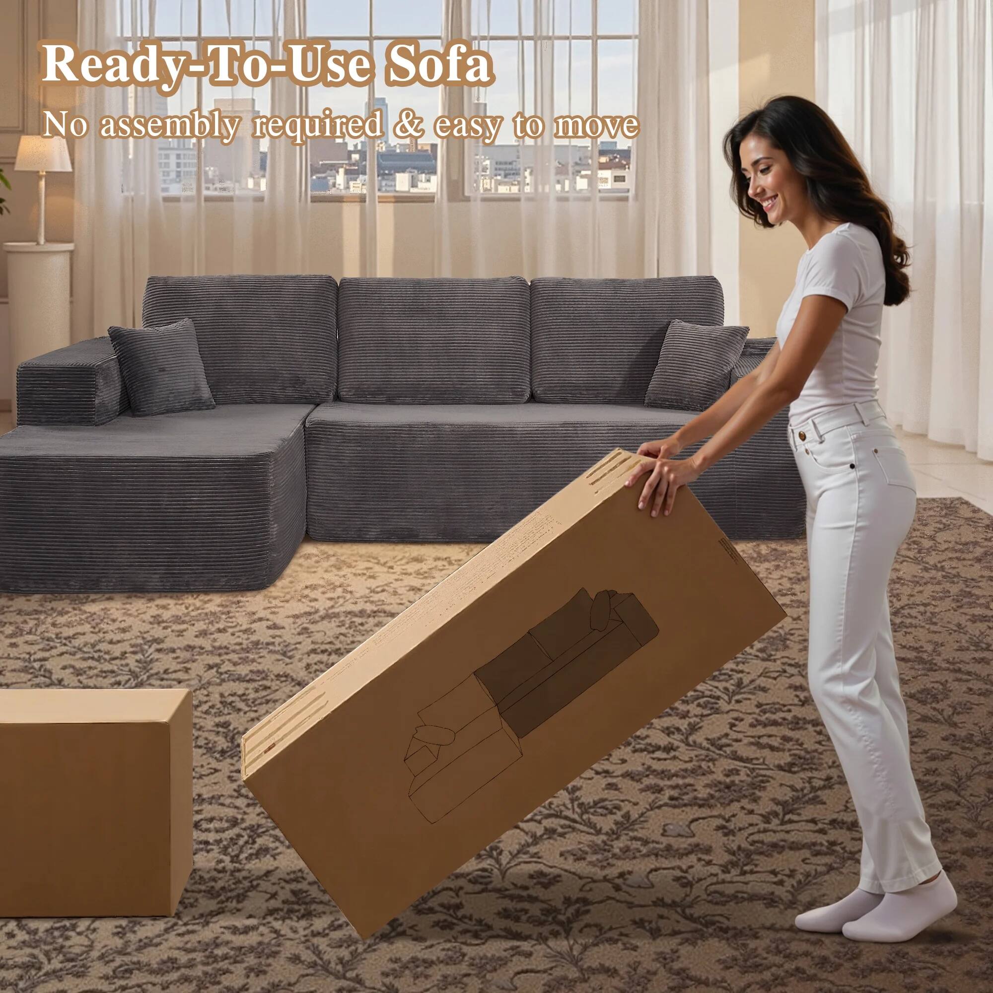 Ready-To-Use Sofa  
No assembly required & easy to move