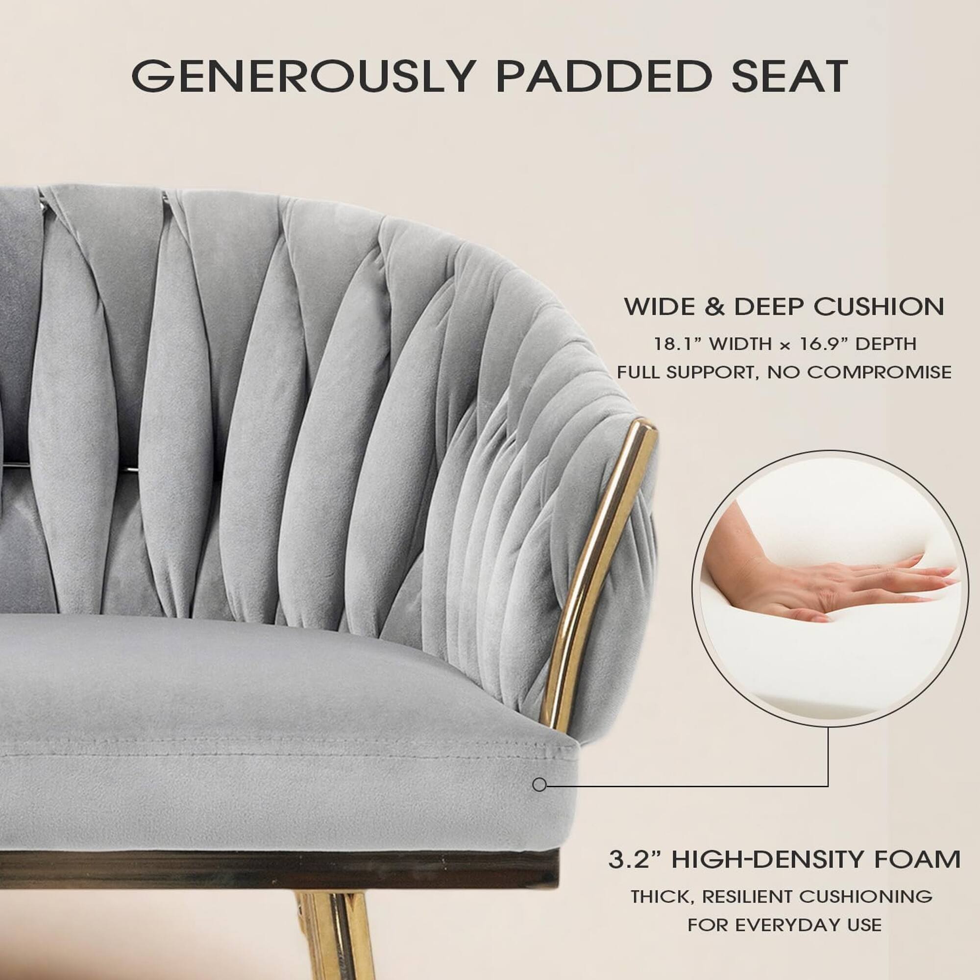 GENEROUSLY PADDED SEAT

WIDE & DEEP CUSHION  
18.1" WIDTH x 16.9" DEPTH  
FULL SUPPORT, NO COMPROMISE

3.2" HIGH-DENSITY FOAM  
THICK, RESILIENT CUSHIONING FOR EVERYDAY USE
