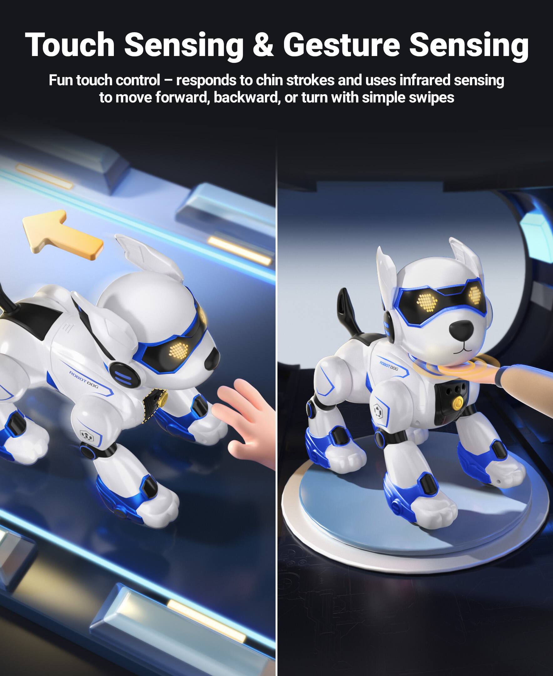 Touch Sensing & Gesture Sensing

Fun touch control – responds to chin strokes and uses infrared sensing to move forward, backward, or turn with simple swipes