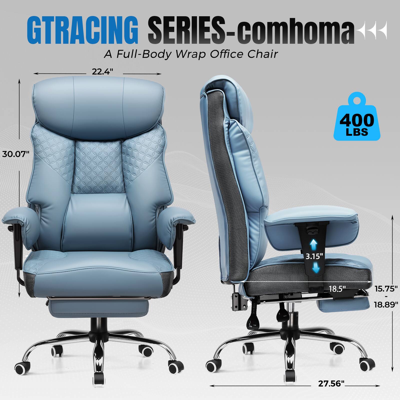 GTRACING SERIES-comhoma  
A Full-Body Wrap Office Chair  

- 22.4"  
- 30.07"  
- 400 LBS  
- 3.15"  
- 18.5"  
- 15.75"  
- 18.89"  
- 27.56"