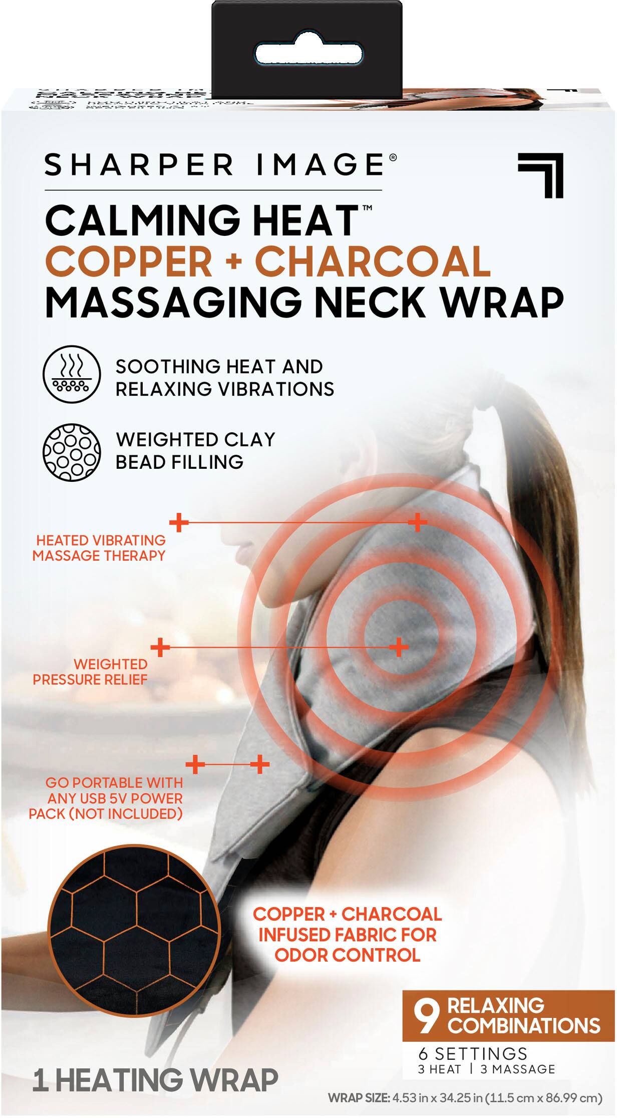 Sharper Image Calming Heat Copper + Charcoal Massaging Neck Wrap. Soothing heat and relaxing vibrations. Weighted Clay Bead Filling + Heated Vibrating Massage Therapy + Weighted Pressure Relief. Go portable with any USB 5V power pack (not included). Copper + Charcoal Infused Fabric for odor control. 1 Heating Wrap, 3 Heat Settings, 3 Massage Wrap Size: 4.53 in x 34.25 in (11.5 cm x 86.99 cm).