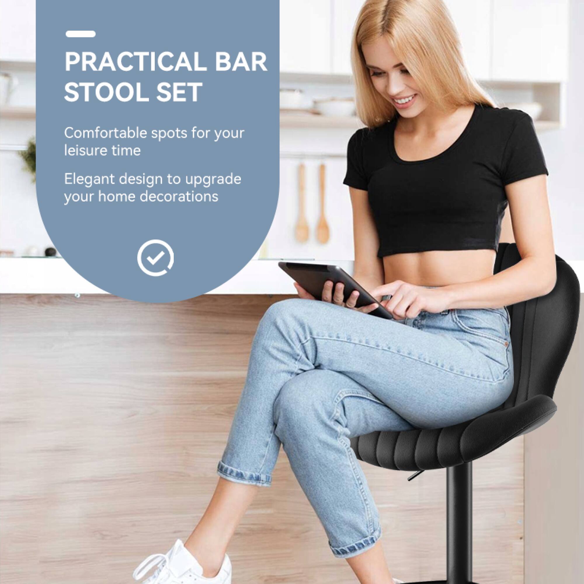 PRACTICAL BAR STOOL SET

Comfortable spots for your leisure time

Elegant design to upgrade your home decorations
