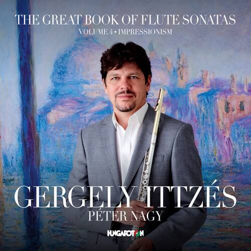 THE GREAT BOOK OF FLUTE SONATAS  
VOLUME 4 + IMPRESSIONISM  

GERGELY ITTZSÉS  
PETER NAGY  

HUNGAROTON