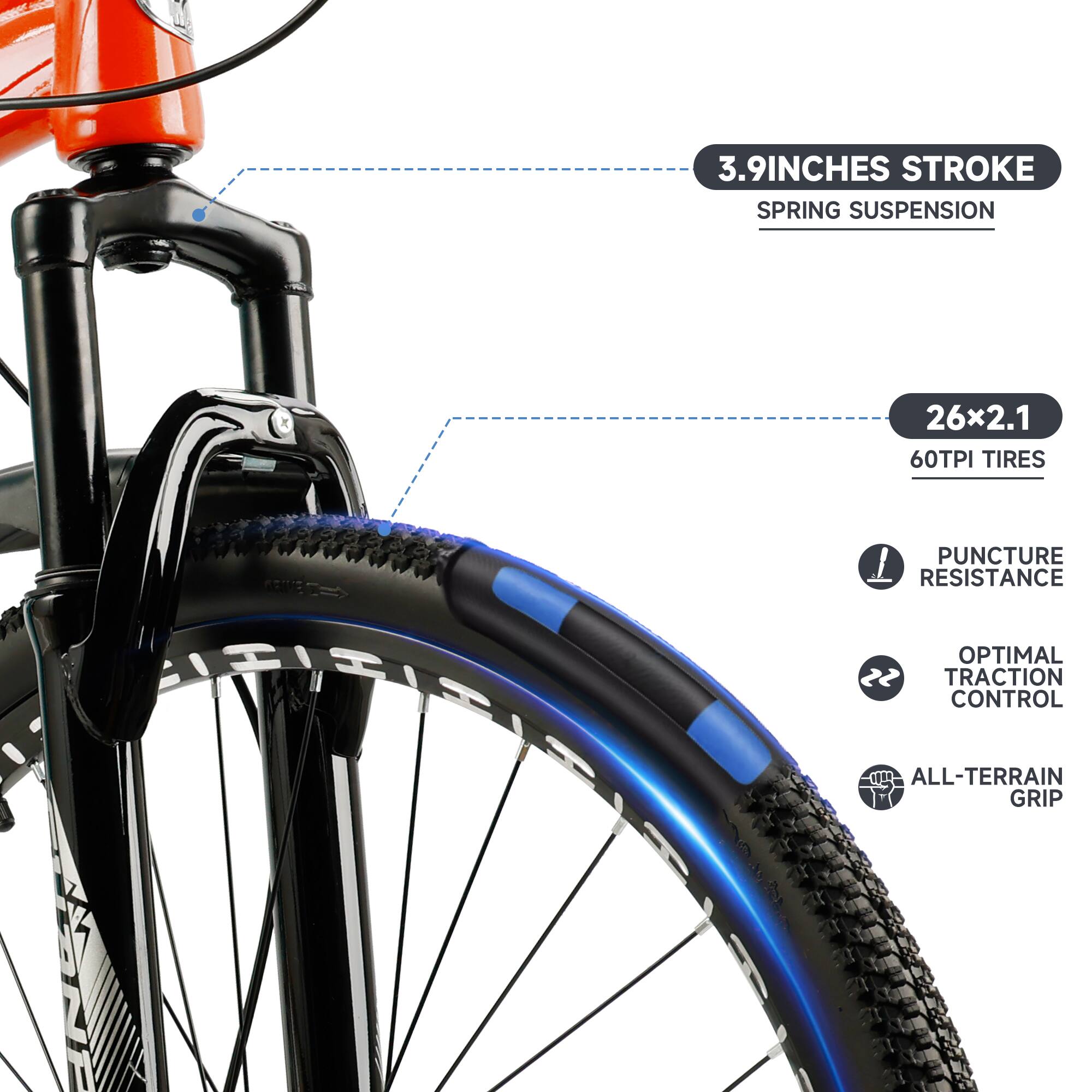 3.9 inches stroke spring suspension  
26x2.1 60TPI tires  
Puncture resistance  
Optimal traction control  
All-terrain grip
