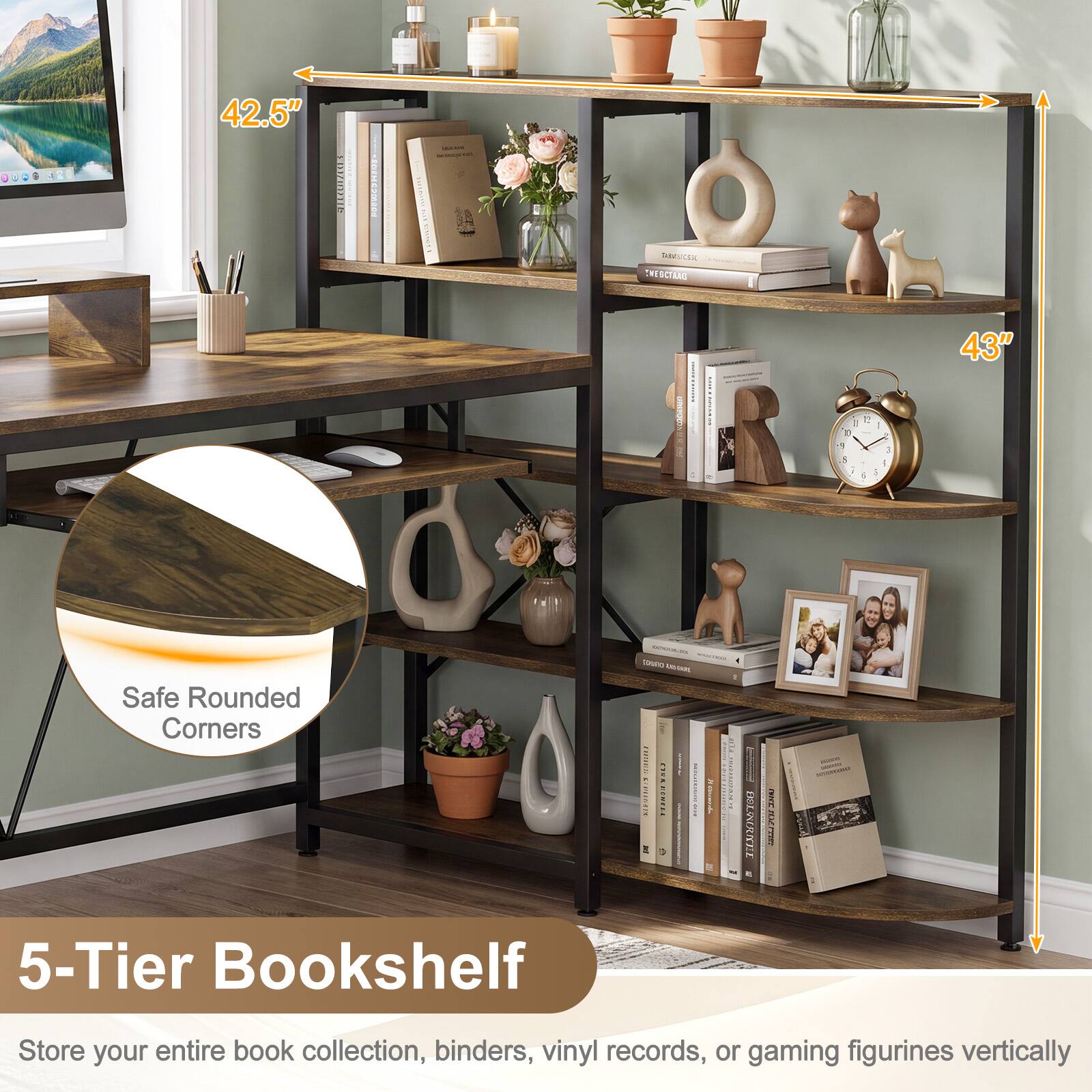 42.5" ORC SRSCM NT REOCIAAC N0 C | I  I - 1 7 a , 4 -  1 - - 43" Safe Rounded Corners - 10900 Cecam ... : 18 NT RRTEL.. i I E 3 | .... ELAIRNET ! : I - 5-Tier Bookshelf Store your entire book collection, binders, vinyl records, or gaming figurines vertically