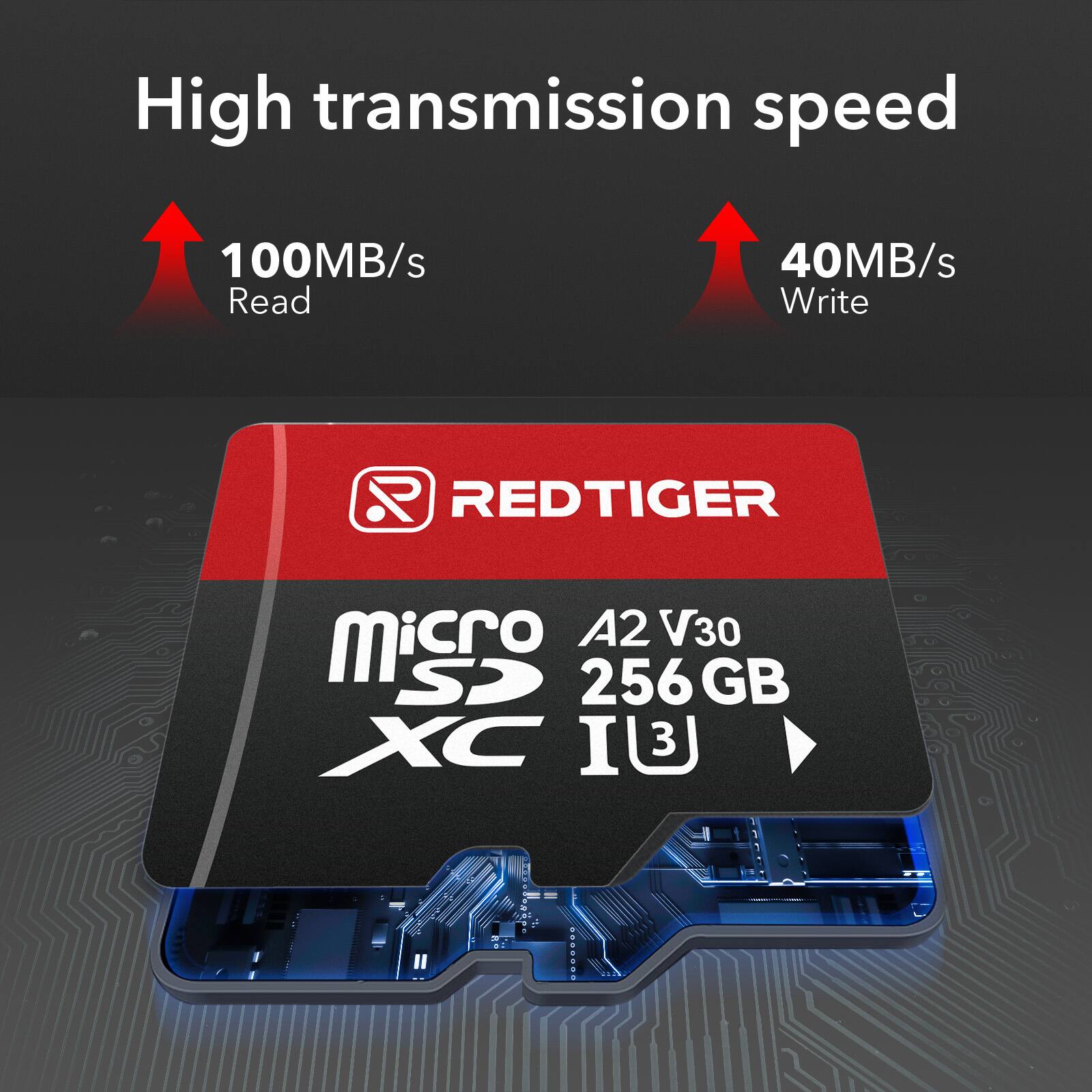 High transmission speed  
100MB/s Read  
40MB/s Write  
REDTIGER A2 V30  
micro SD 256 GB  
XC  
UI 3