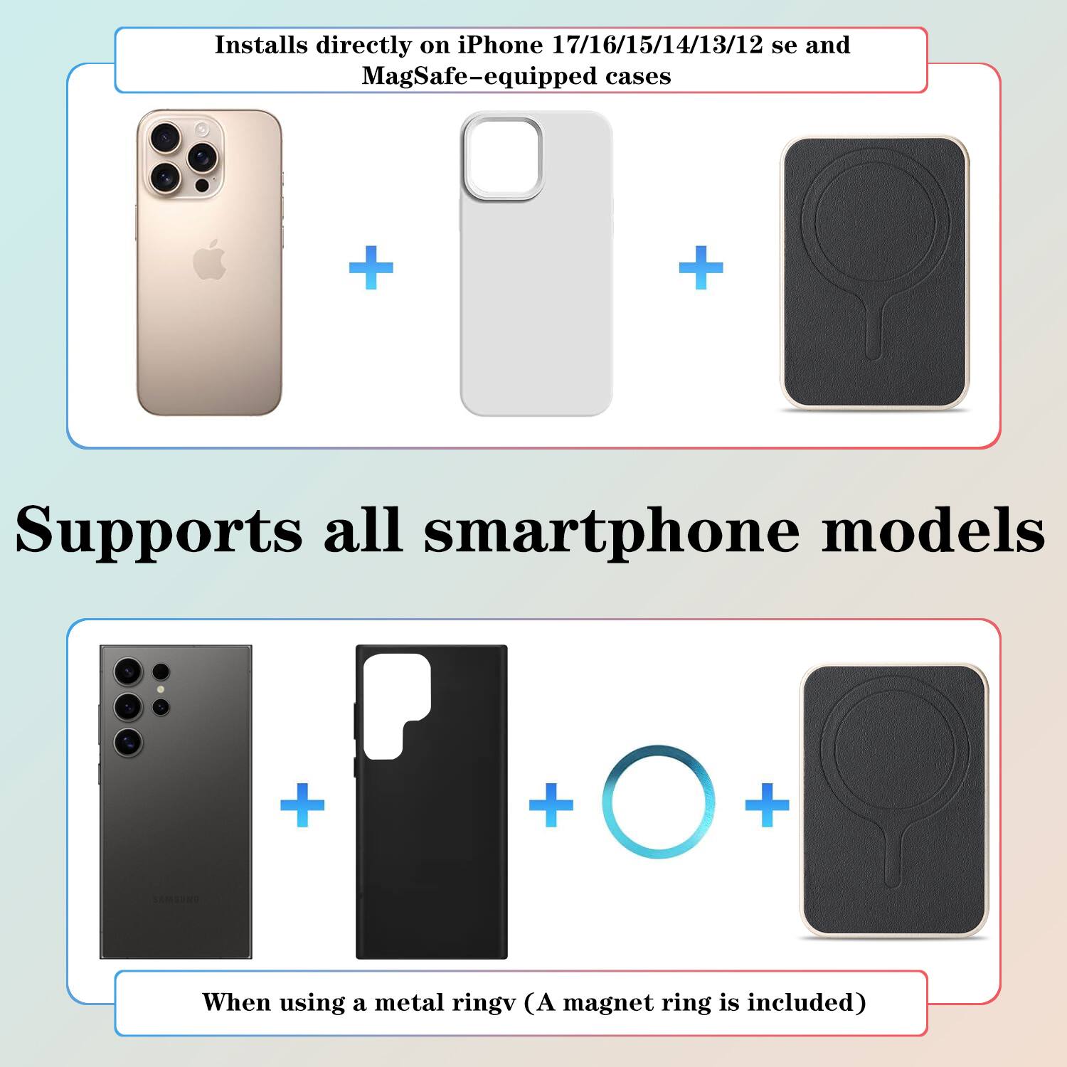 Installs directly on iPhone 17/16/15/14/13/12 se and MagSafe-equipped cases

Supports all smartphone models

When using a metal ringv (A magnet ring is included)