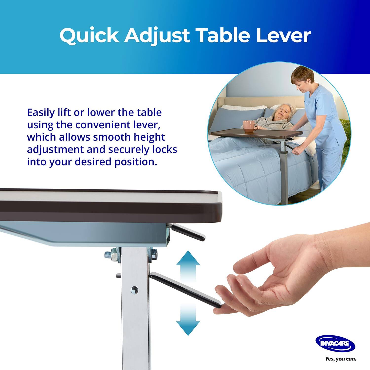 Quick Adjust Table Lever

Easily lift or lower the table using the convenient lever, which allows smooth height adjustment and securely locks into your desired position.

INVACARE
Yes, you can.