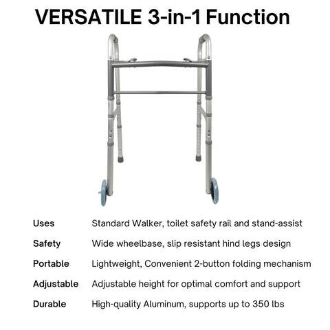 VERSATILE 3-in-1 Function

Uses  
Standard Walker, toilet safety rail and stand-assist

Safety  
Wide wheelbase, slip resistant hind legs design

Portable  
Lightweight, Convenient 2-button folding mechanism

Adjustable  
Adjustable height for optimal comfort and support

Durable  
High-quality Aluminum, supports up to 350 lbs
