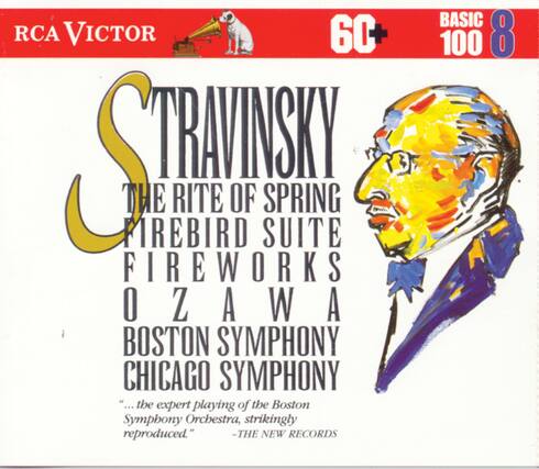 RCA VICTOR
60+ BASIC 100 8
STRAVINSKY
THE RITE OF SPRING
FIREBIRD SUITE
FIREWORKS
OZAWA
BOSTON SYMPHONY
CHICAGO SYMPHONY
"...the expert playing of the Boston Symphony Orchestra, strikingly reproduced."
- THE NEW RECORDS
